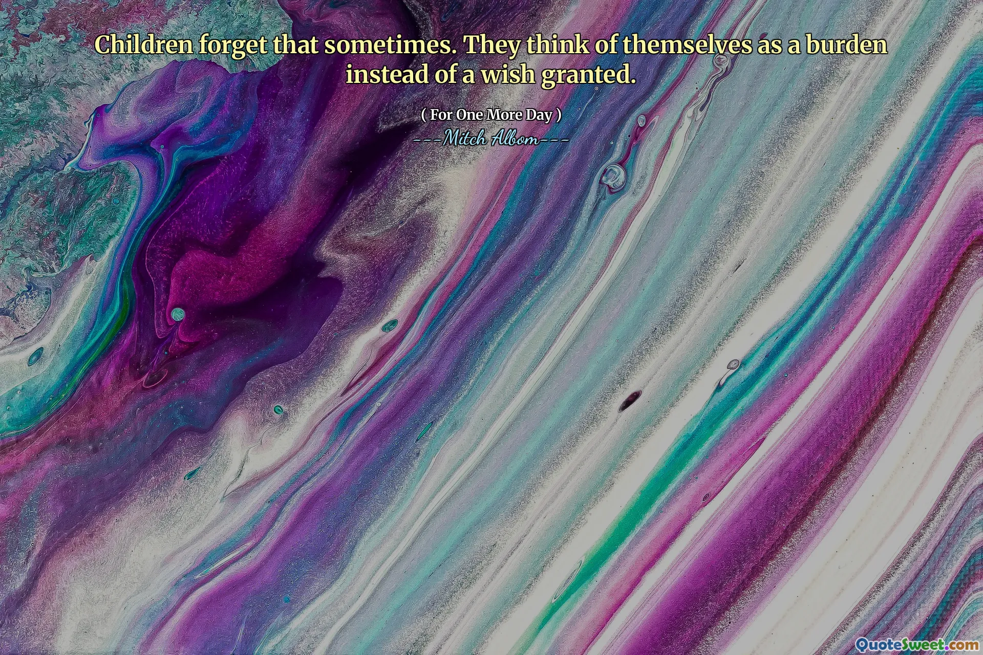 ბავშვებს ეს ზოგჯერ ავიწყდებათ. ისინი საკუთარ თავს ტვირთად თვლიან, როგორც სურვილის ნაცვლად.