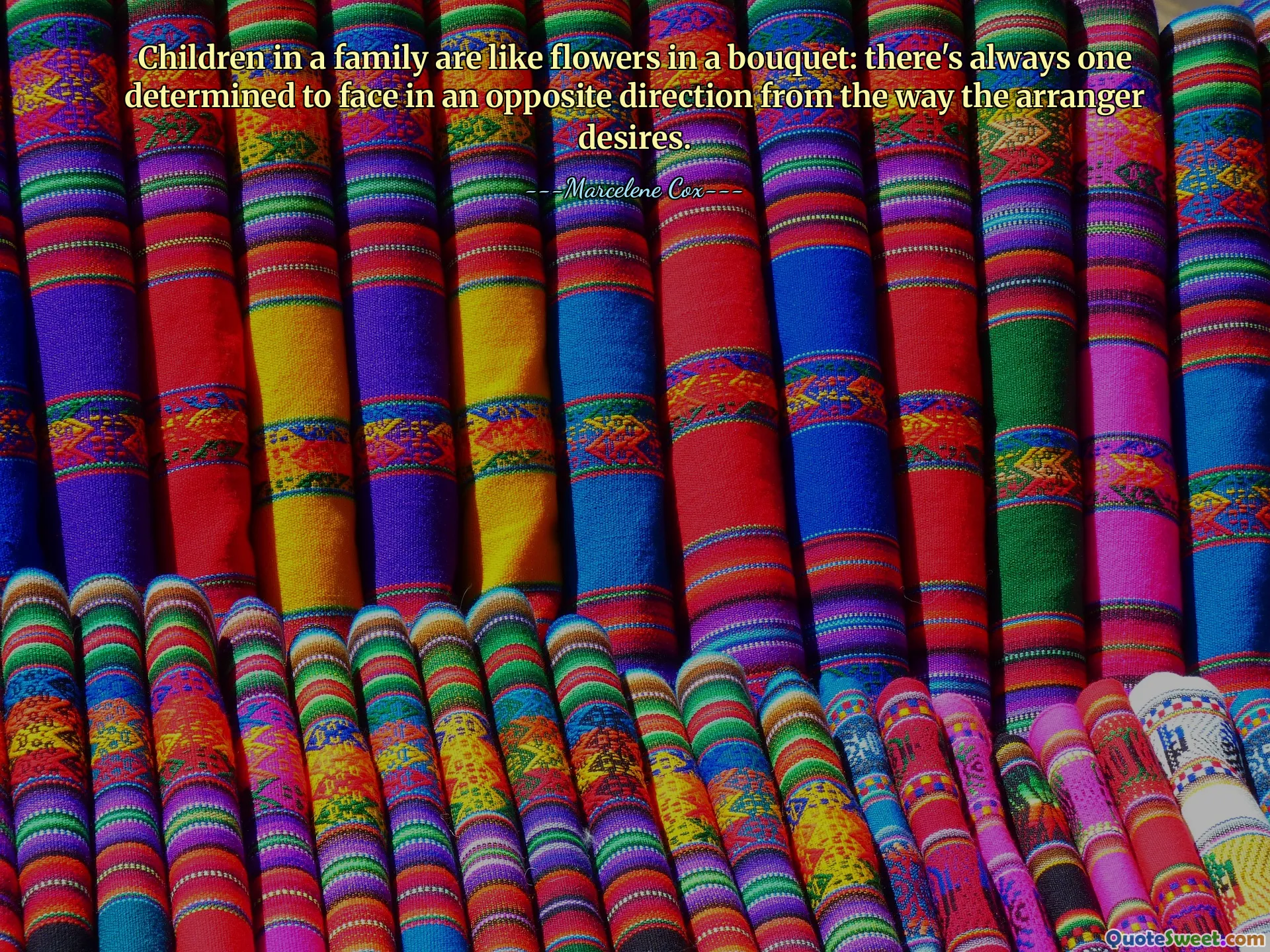 Children in a family are like flowers in a bouquet: there's always one determined to face in an opposite direction from the way the arranger desires.