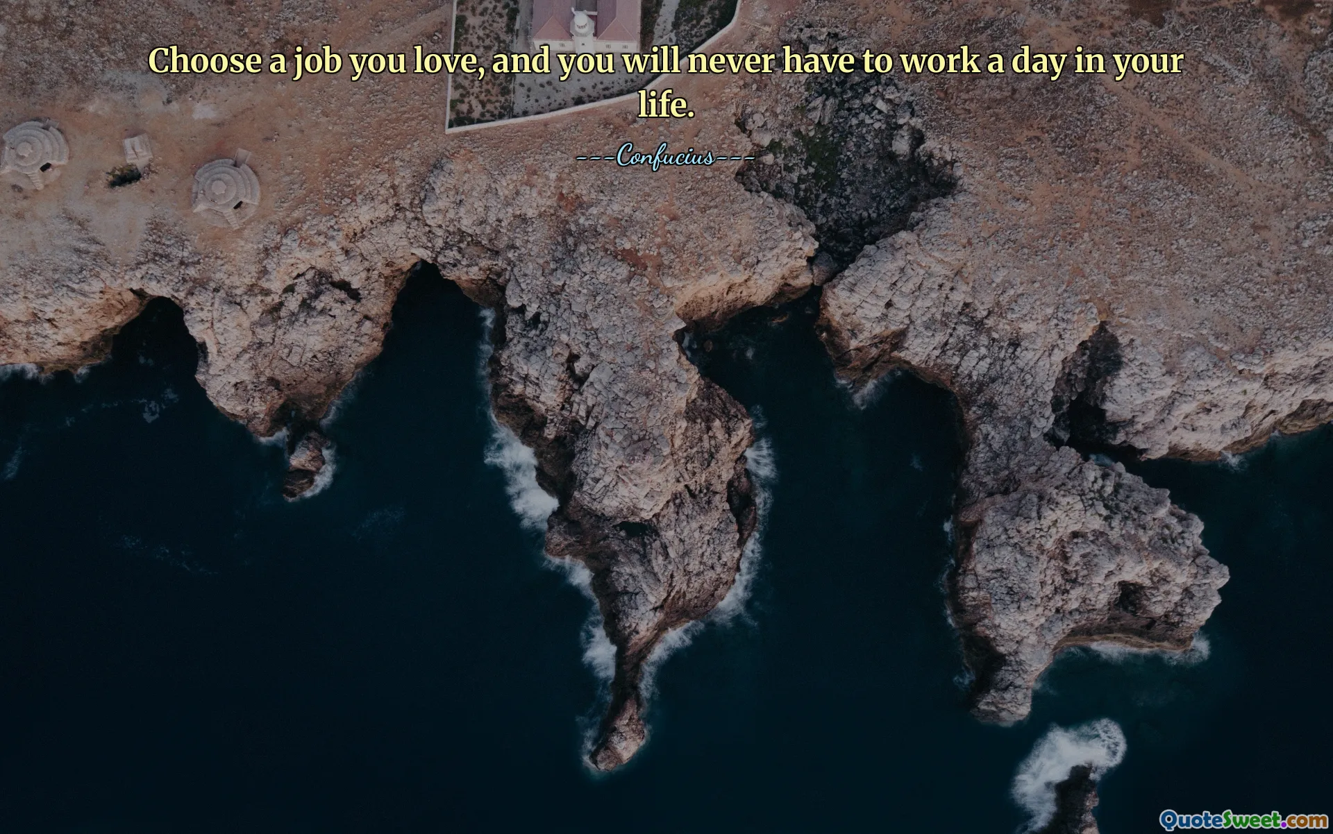 Kies een baan die je leuk vindt, en je hoeft nooit meer een dag van je leven te werken.