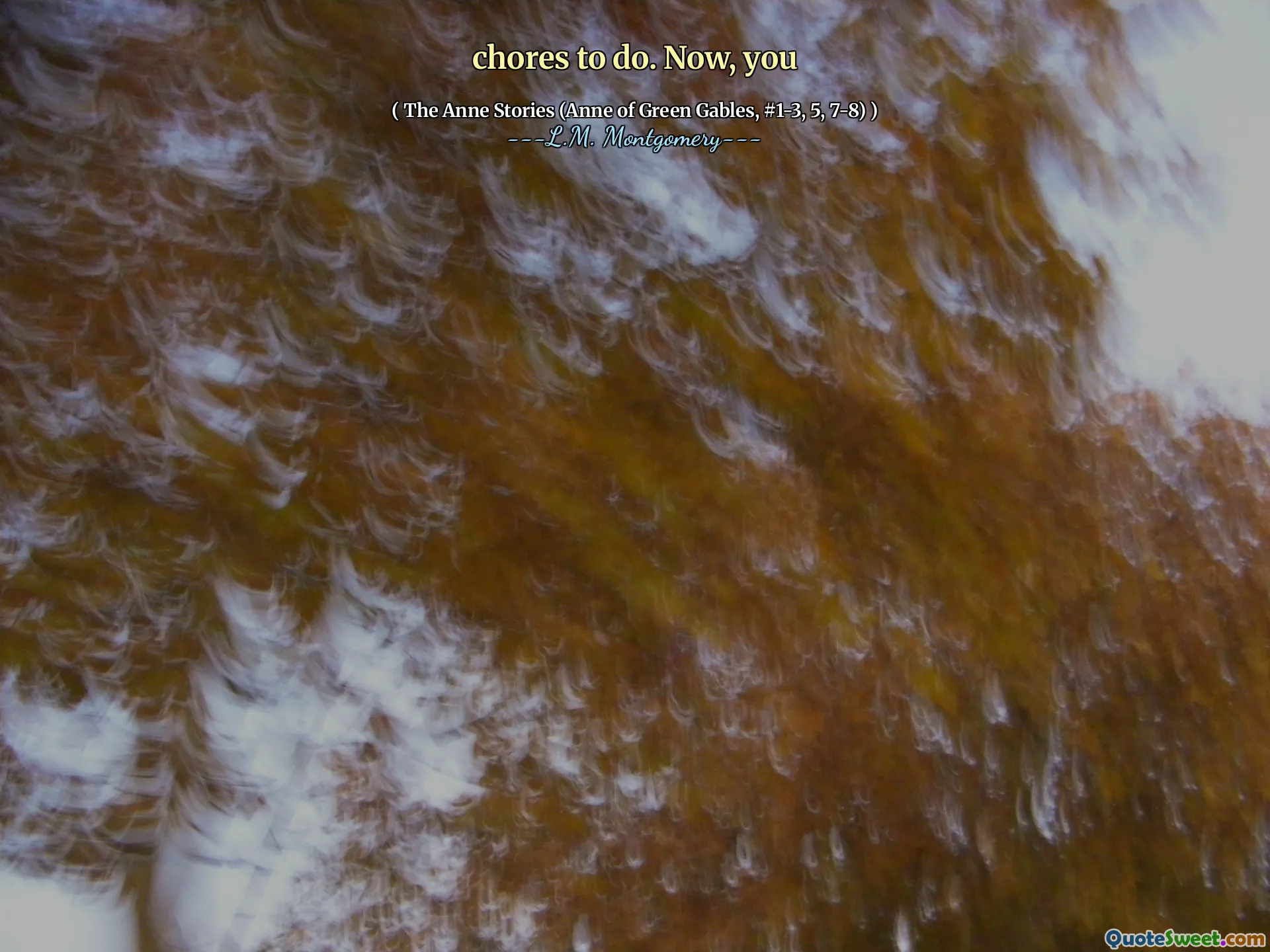 chores to do. Now, you