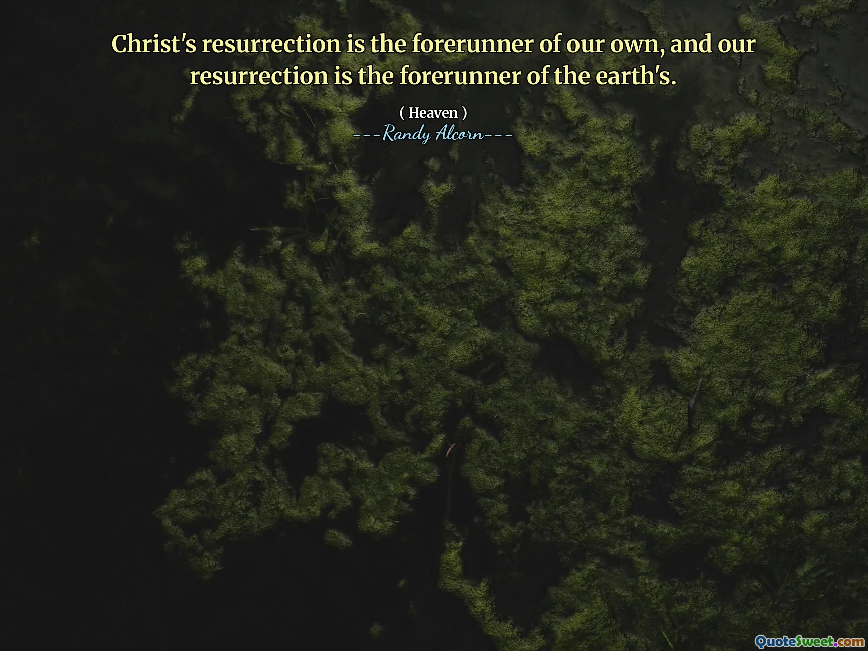 Christ's resurrection is the forerunner of our own, and our resurrection is the forerunner of the earth's.