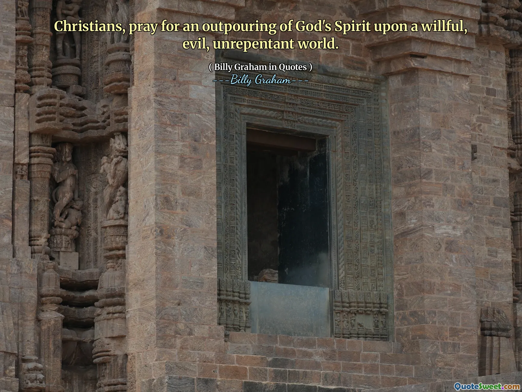 Christians, pray for an outpouring of God's Spirit upon a willful, evil, unrepentant world.