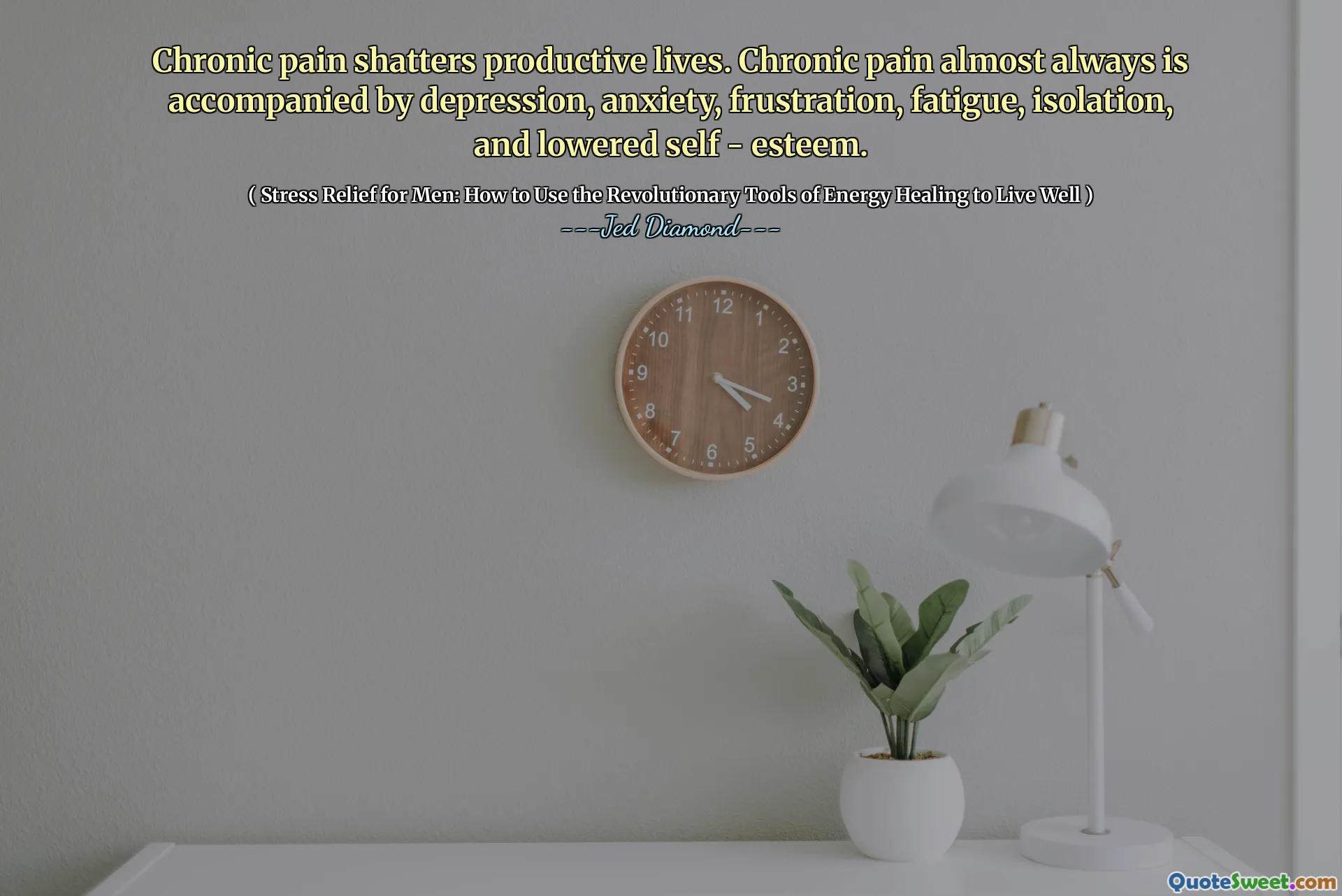 Chronic pain shatters productive lives. Chronic pain almost always is accompanied by depression, anxiety, frustration, fatigue, isolation, and lowered self - esteem.