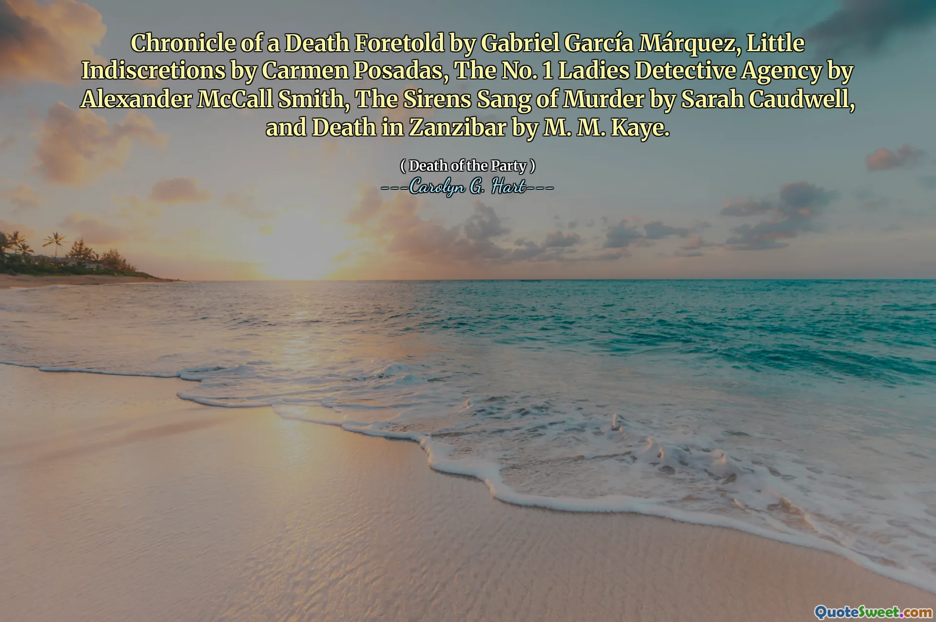 Chronicle of a Death Foretold by Gabriel García Márquez, Little Indiscretions by Carmen Posadas, The No. 1 Ladies Detective Agency by Alexander McCall Smith, The Sirens Sang of Murder by Sarah Caudwell, and Death in Zanzibar by M. M. Kaye.
