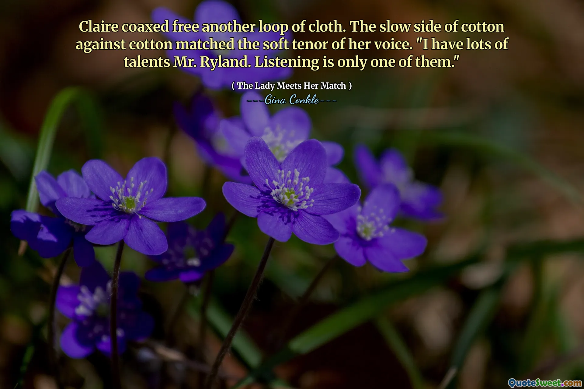 Claire coaxed free another loop of cloth. The slow side of cotton against cotton matched the soft tenor of her voice. "I have lots of talents Mr. Ryland. Listening is only one of them."