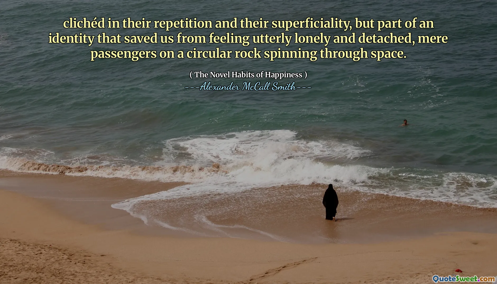 الكليشيه في تكرارهم وسطوعها ، ولكن جزءًا من الهوية التي أنقذتنا من الشعور بالوحدة والفصل تمامًا ، مجرد ركاب على صخرة دائرية يدورون عبر الفضاء.