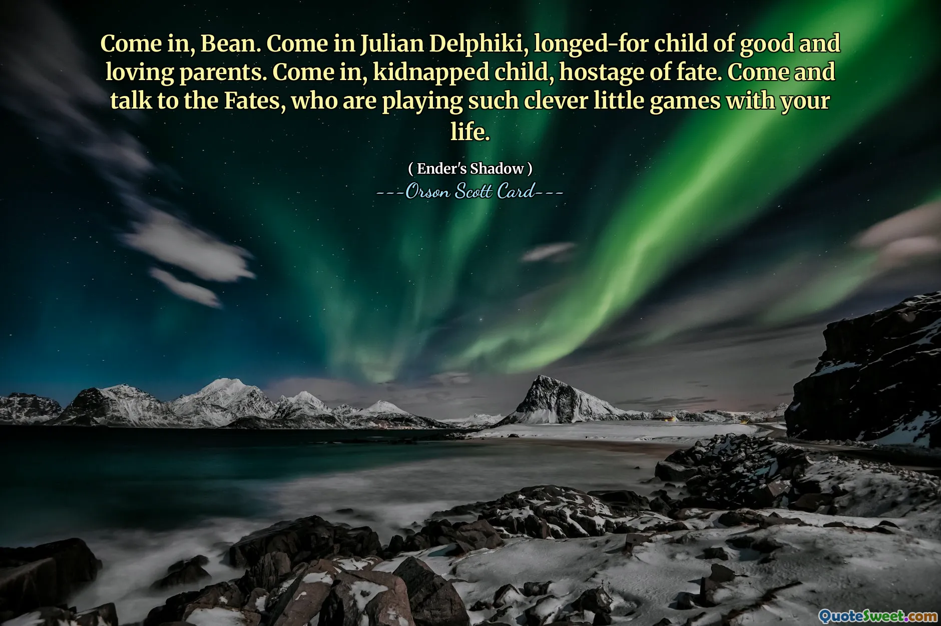进来吧，比恩。朱利安·德尔菲基（Julian Delphiki）进来吧，他是善良而慈爱的父母所渴望的孩子。进来吧，被绑架的孩子，命运的人质。快来和命运女神交谈吧，他们正在与你的生命玩如此聪明的小游戏。