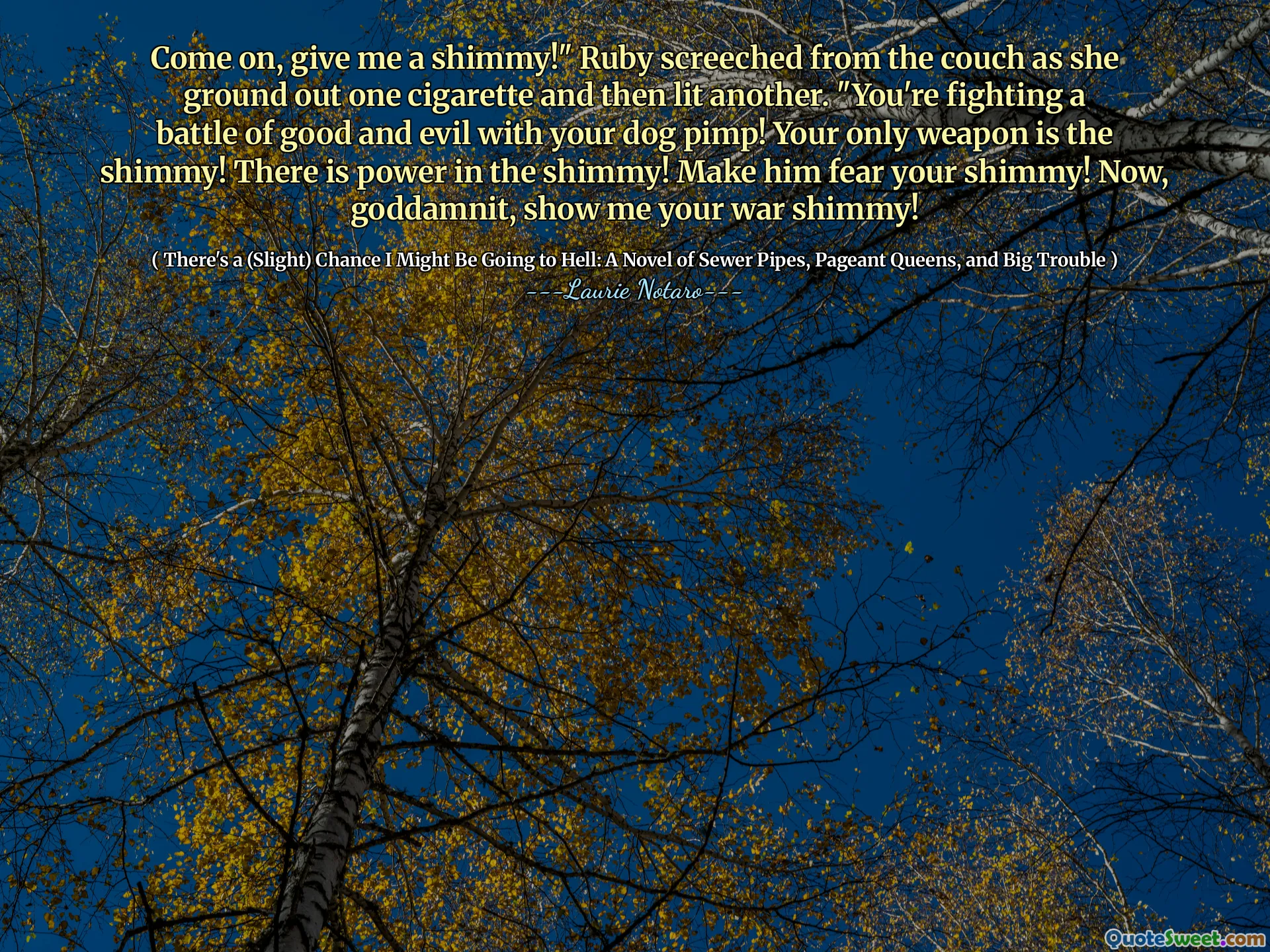 Chodź, daj mi błyszczące! Twoją jedyną bronią jest Shimmy! W Shimmy jest moc! Spraw, aby bał się twojego połysku! Teraz, cholera, pokaż mi swoją wojnę Shimmy!