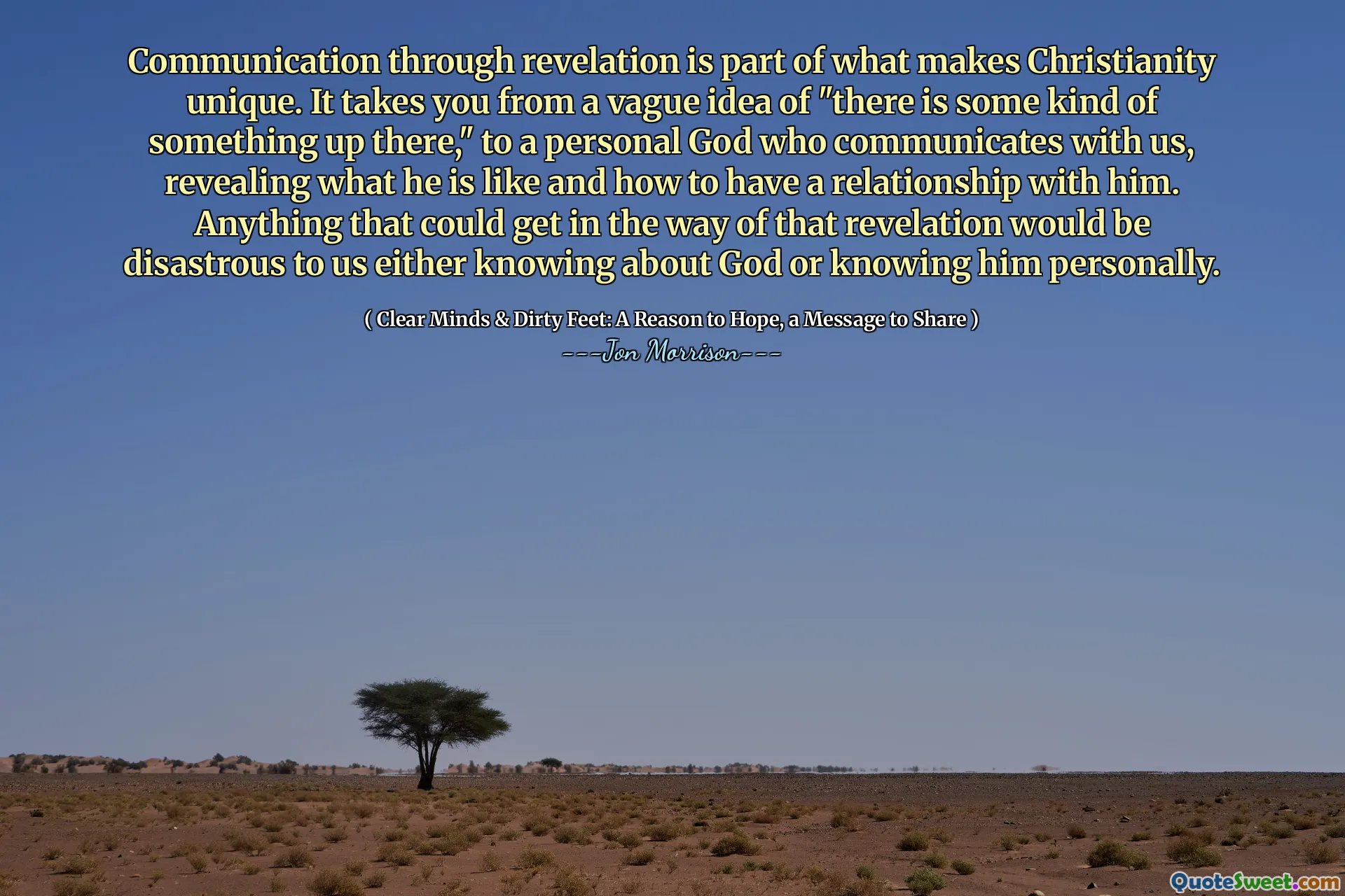 Communication through revelation is part of what makes Christianity unique. It takes you from a vague idea of "there is some kind of something up there," to a personal God who communicates with us, revealing what he is like and how to have a relationship with him. Anything that could get in the way of that revelation would be disastrous to us either knowing about God or knowing him personally.