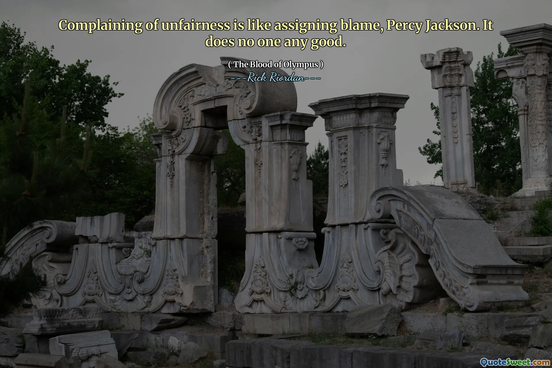 Complaining of unfairness is like assigning blame, Percy Jackson. It does no one any good.