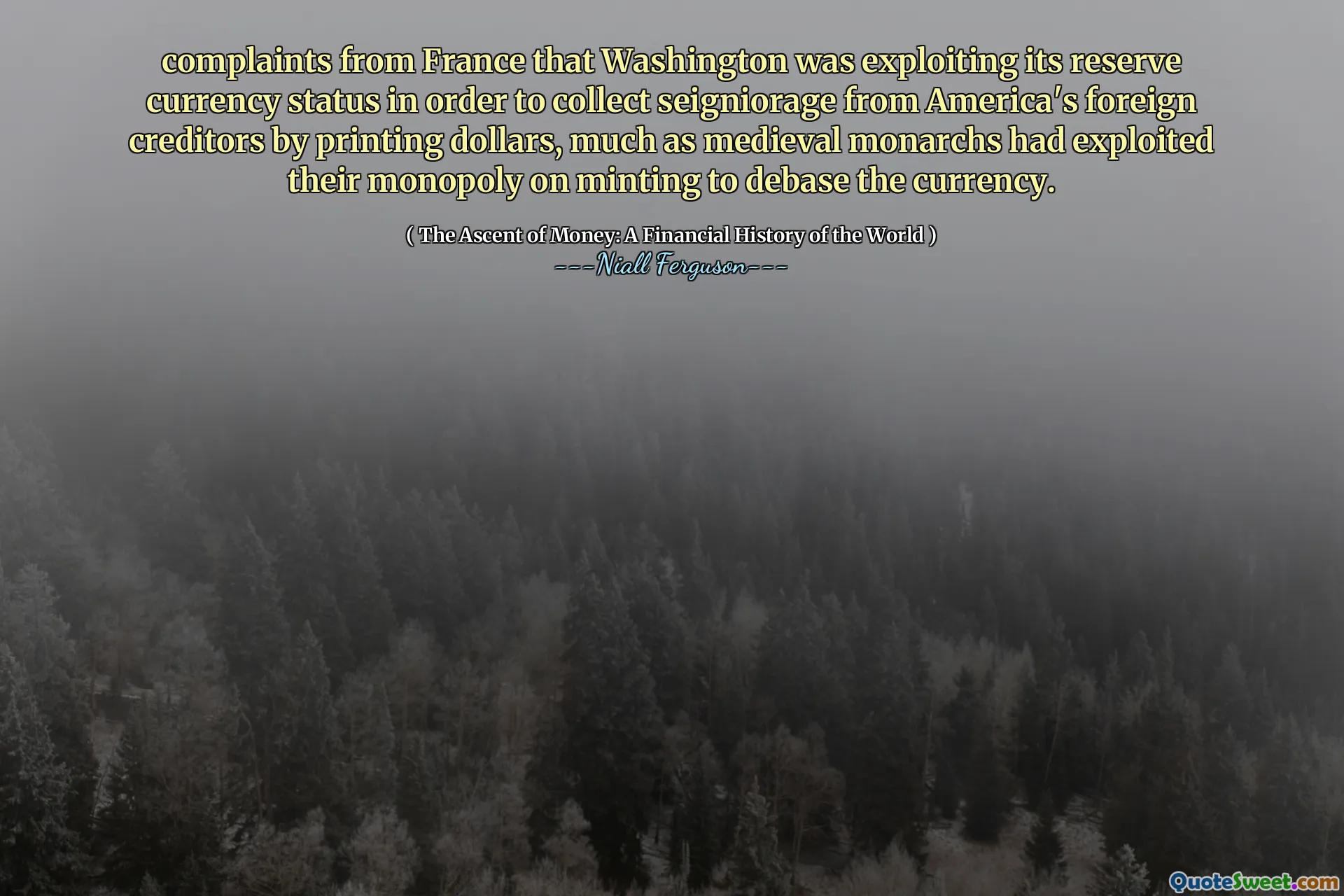 complaints from France that Washington was exploiting its reserve currency status in order to collect seigniorage from America's foreign creditors by printing dollars, much as medieval monarchs had exploited their monopoly on minting to debase the currency.