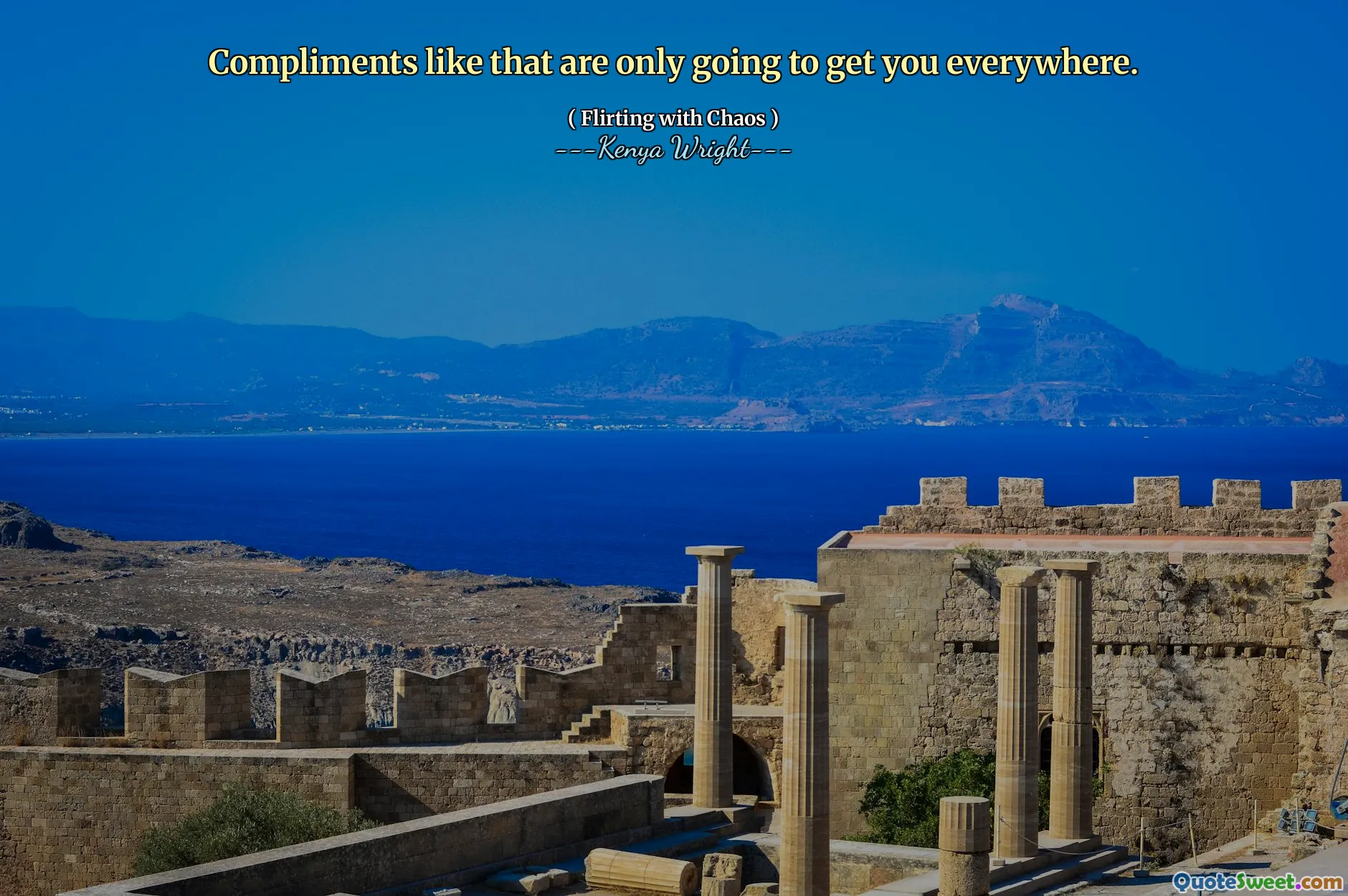 Compliments like that are only going to get you everywhere.