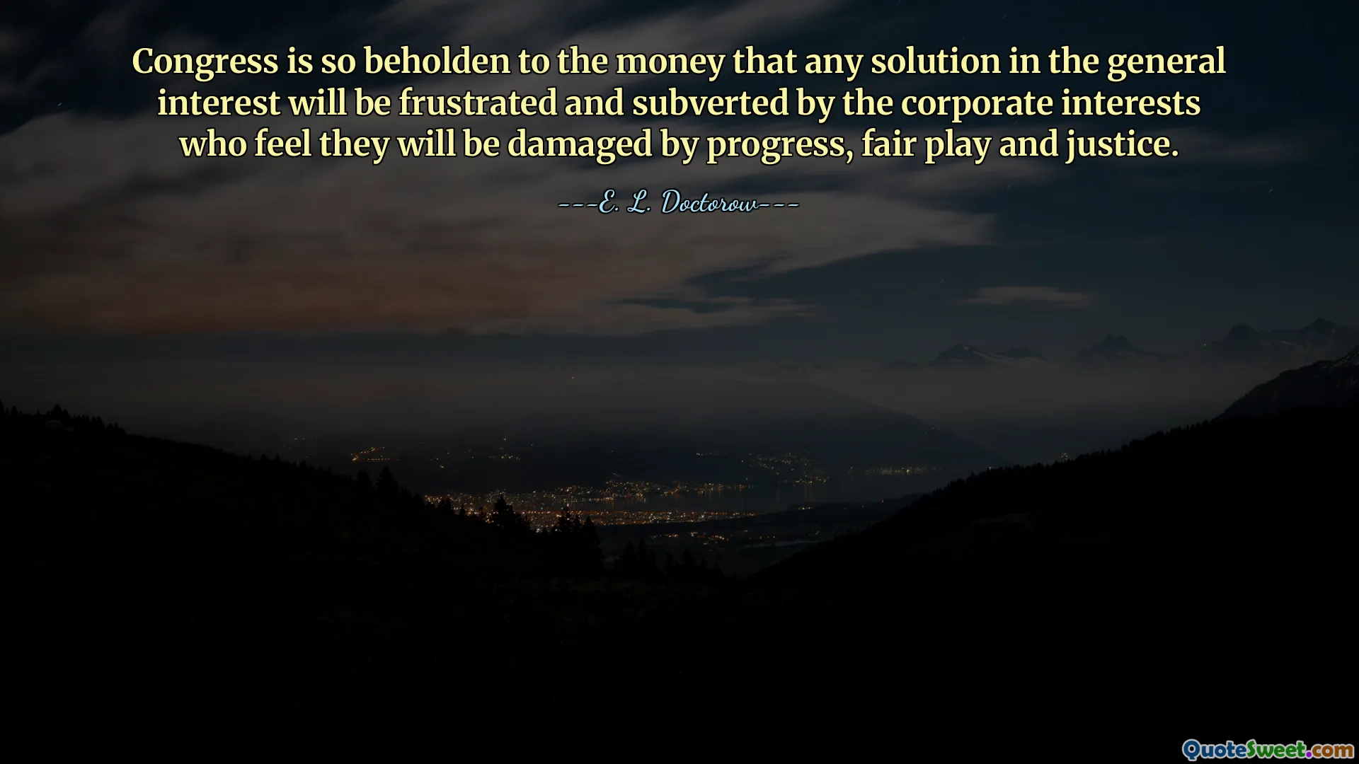 Kongres je tak závislý na penězích, že jakékoli řešení v obecném zájmu bude zmařeno a podvráceno firemními zájmy, které se domnívají, že budou poškozeny pokrokem, fair play a spravedlností.