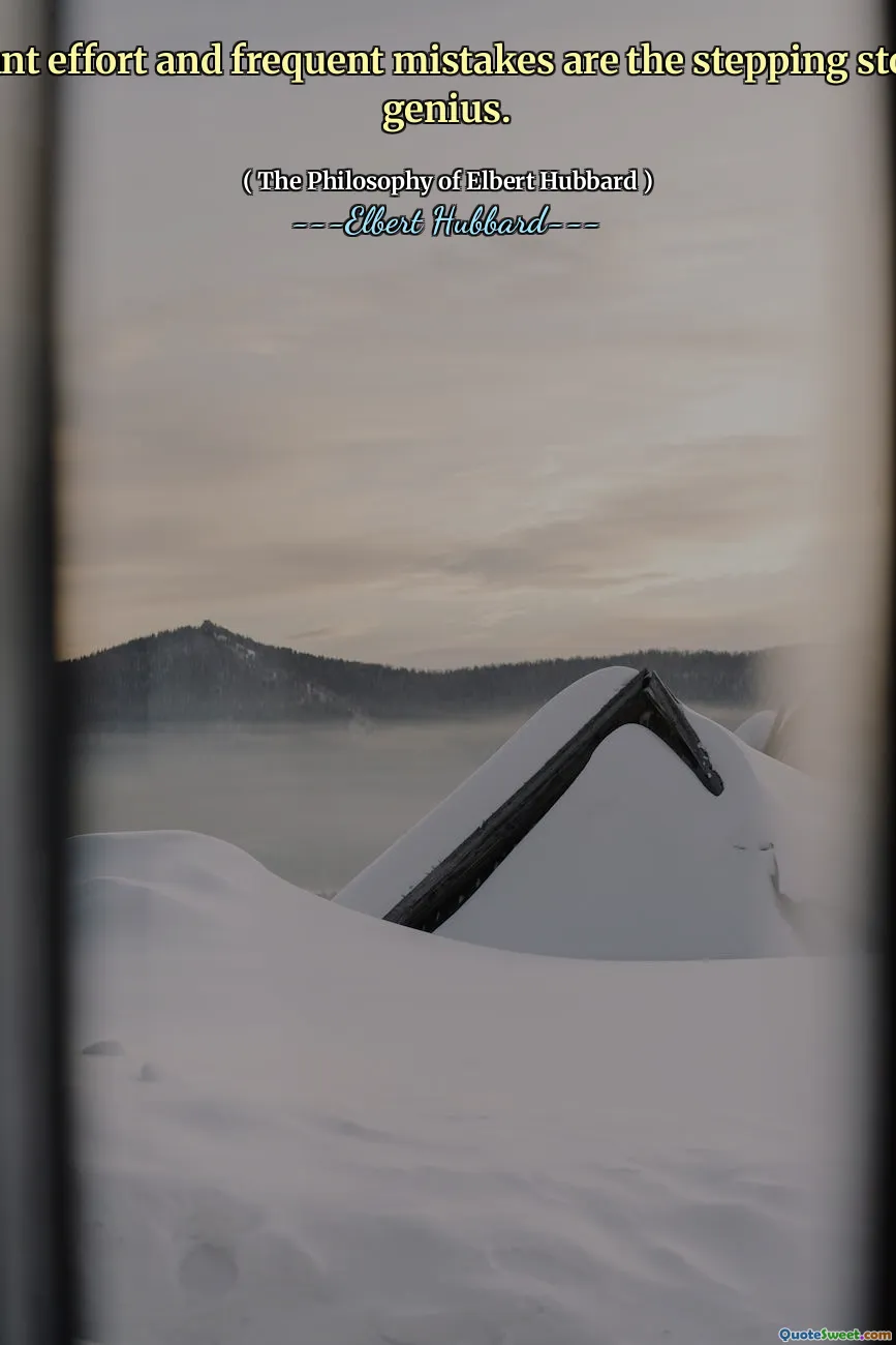 Constant effort and frequent mistakes are the stepping stones to genius.