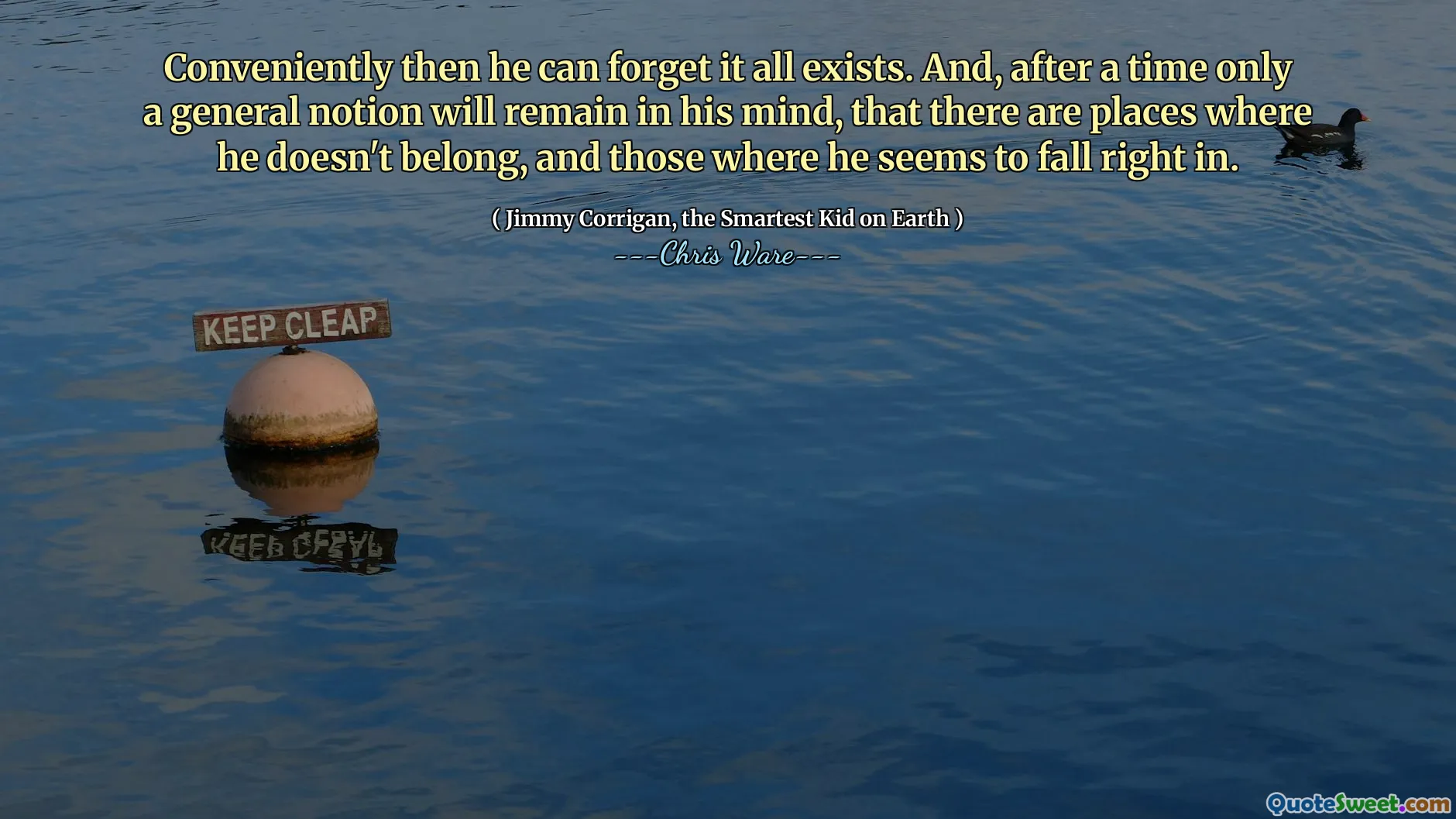 Pohodlně pak může zapomenout na to všechno existuje. A po čase zůstane v jeho mysli pouze obecná představa, že existují místa, kde nepatří, a ty, kde se zdá, že padá přímo dovnitř.