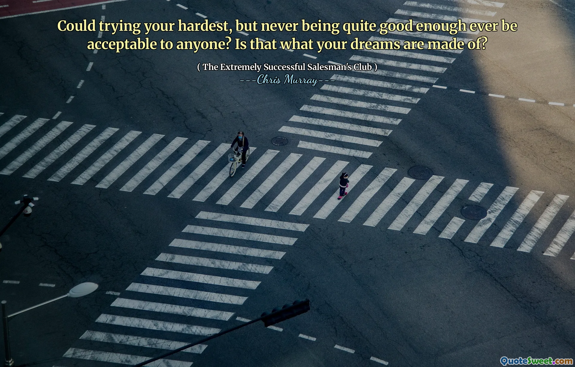 Kan du försöka vara hårdast, men aldrig vara riktigt bra någonsin någonsin vara acceptabelt för någon? Är det vad dina drömmar är gjorda av?