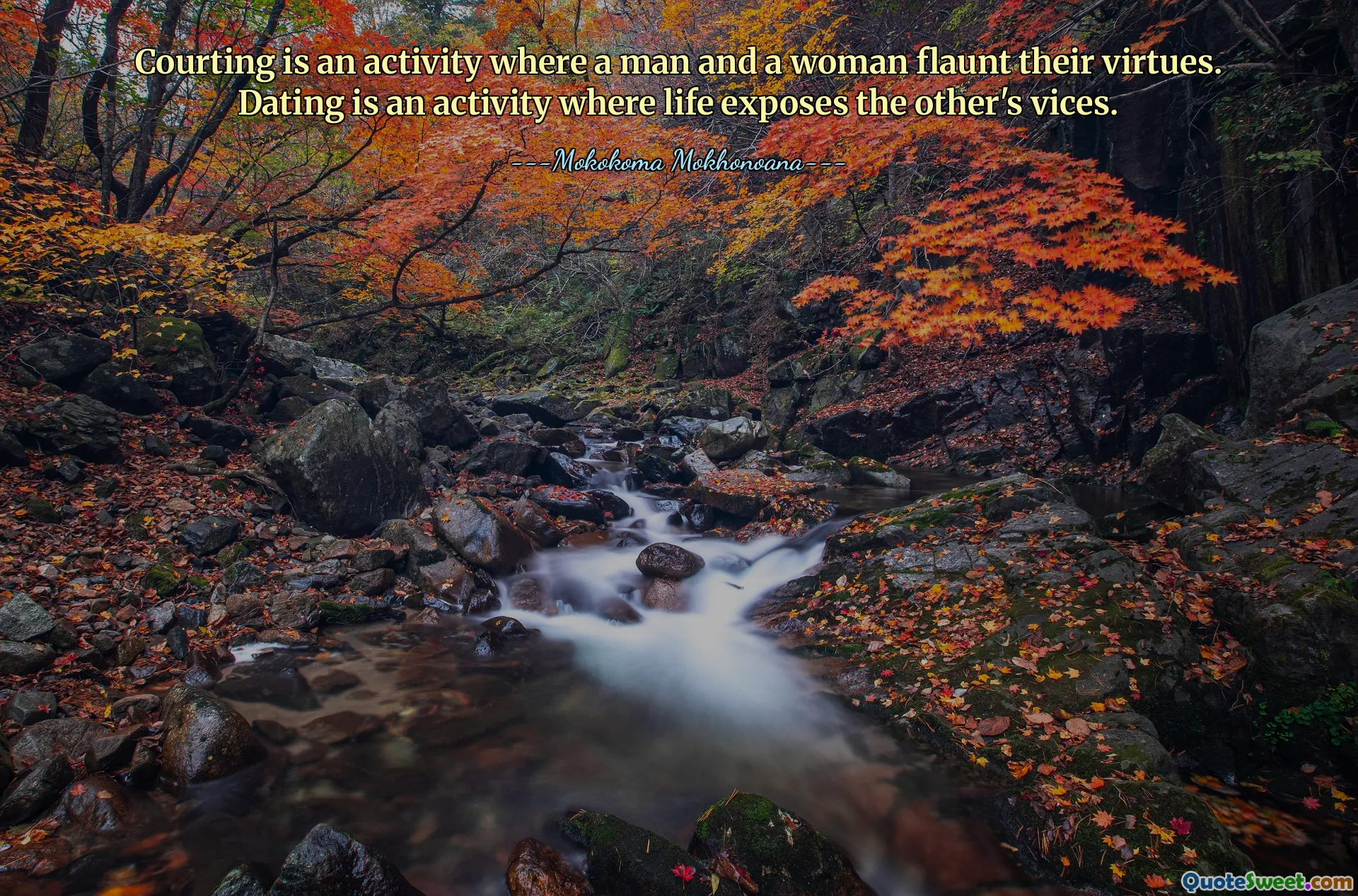 Courting is an activity where a man and a woman flaunt their virtues. Dating is an activity where life exposes the other's vices.