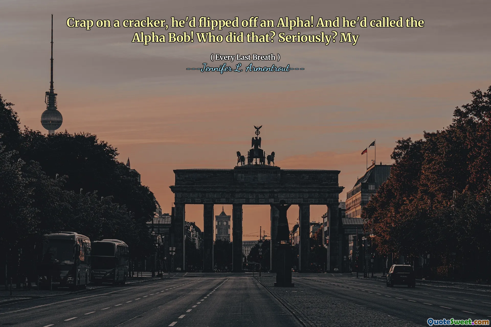 Crap on a cracker, he'd flipped off an Alpha! And he'd called the Alpha Bob! Who did that? Seriously? My