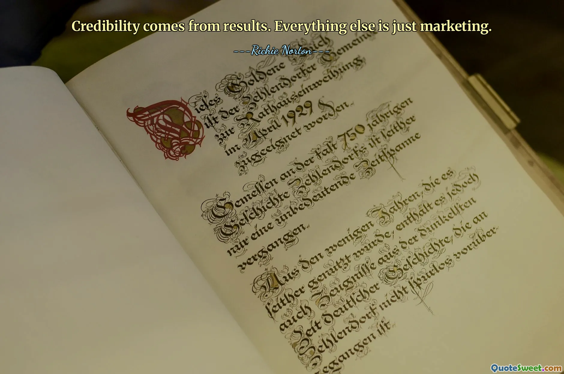 Credibility comes from results. Everything else is just marketing.