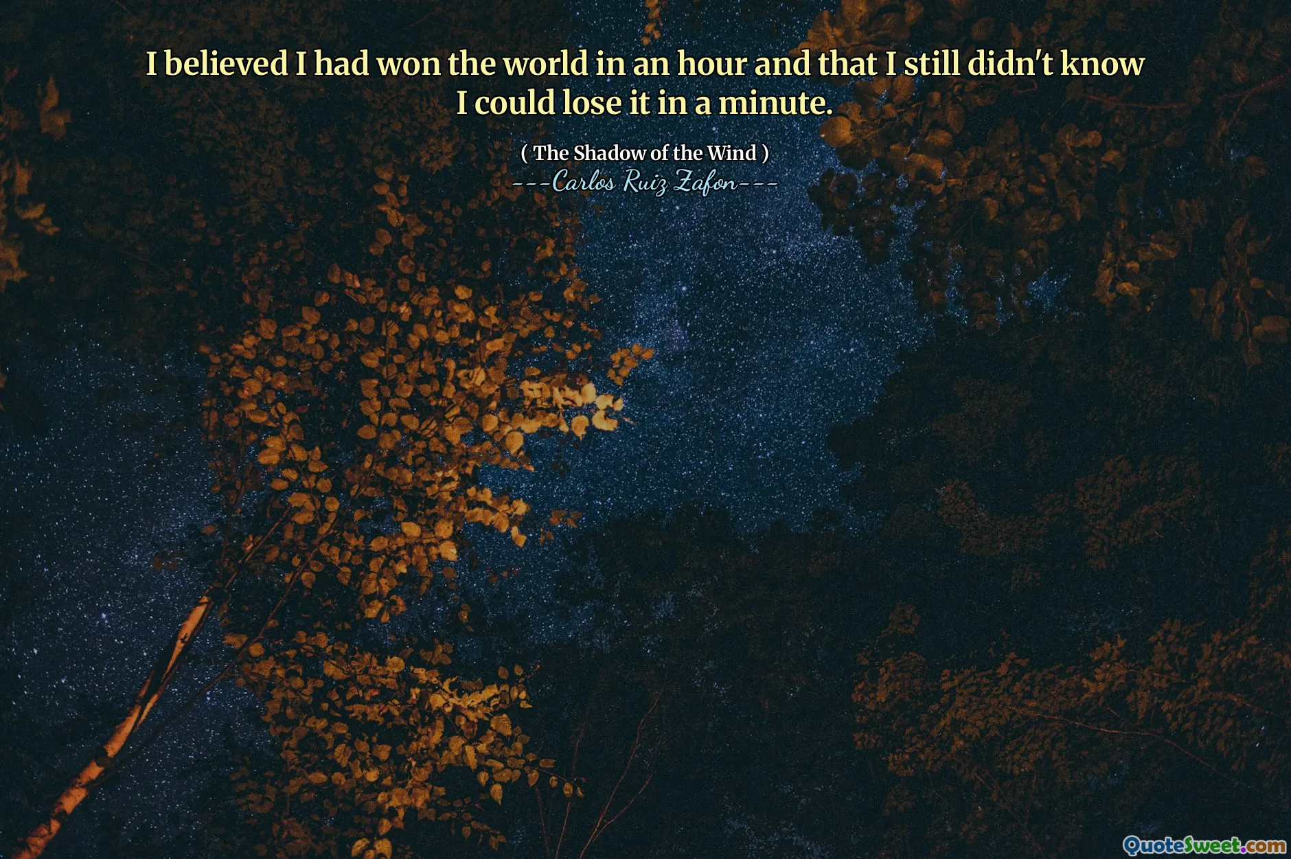 I believed I had won the world in an hour and that I still didn't know I could lose it in a minute.