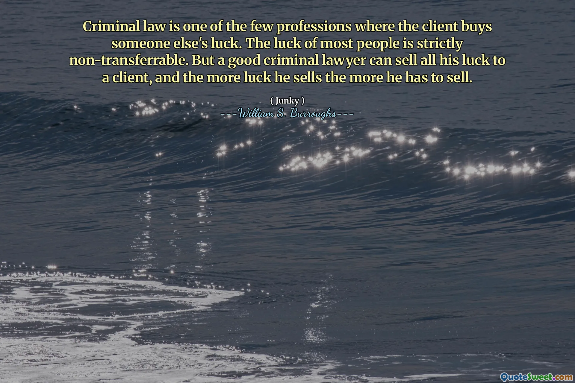 刑法是客户购买其他人运气的少数职业之一。大多数人的运气严格不可转让。但是，一个好的犯罪律师可以将所有运气出售给客户，而他出售的运气越多，他必须出售的越多。