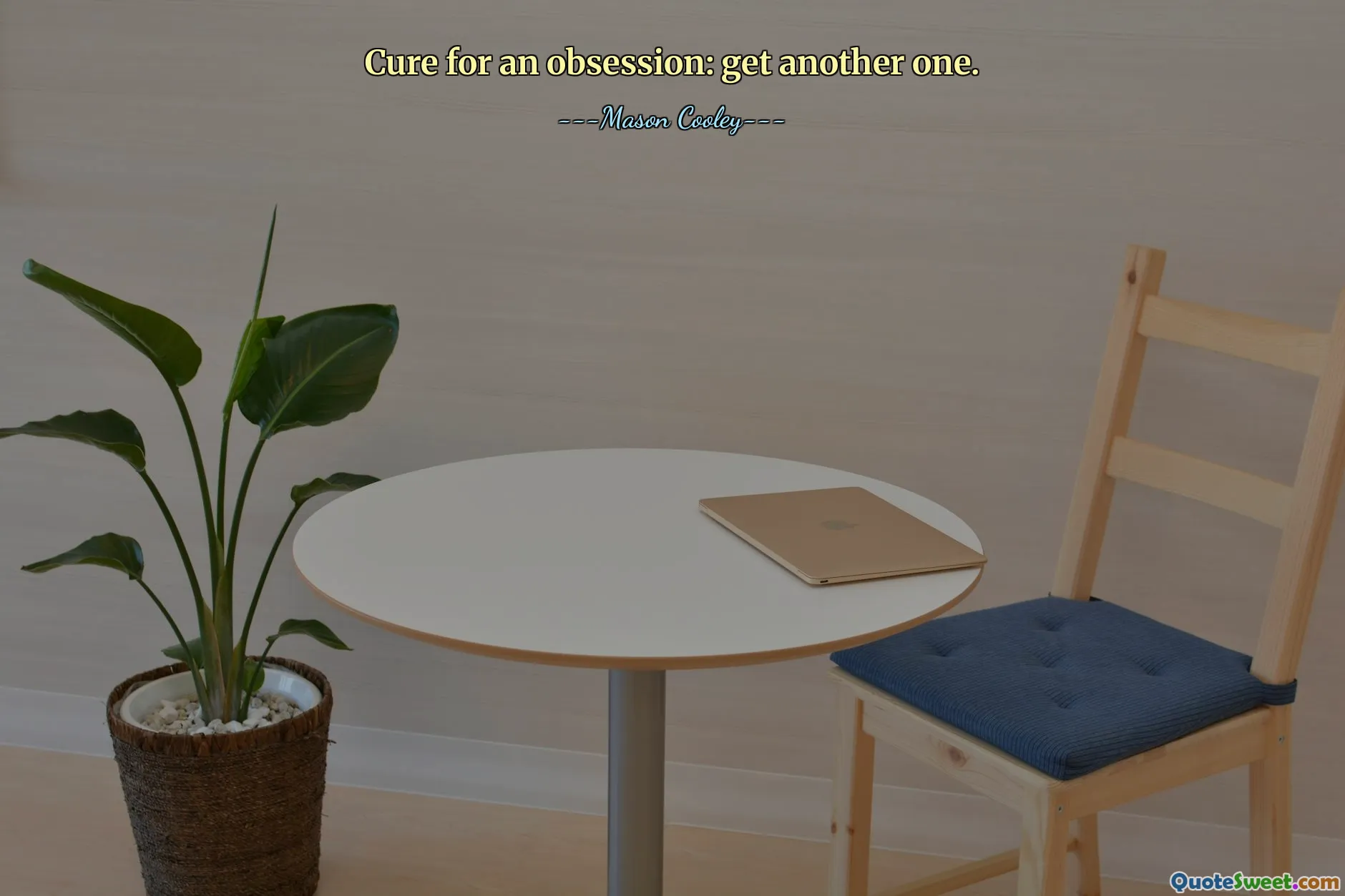 Cure for an obsession: get another one.