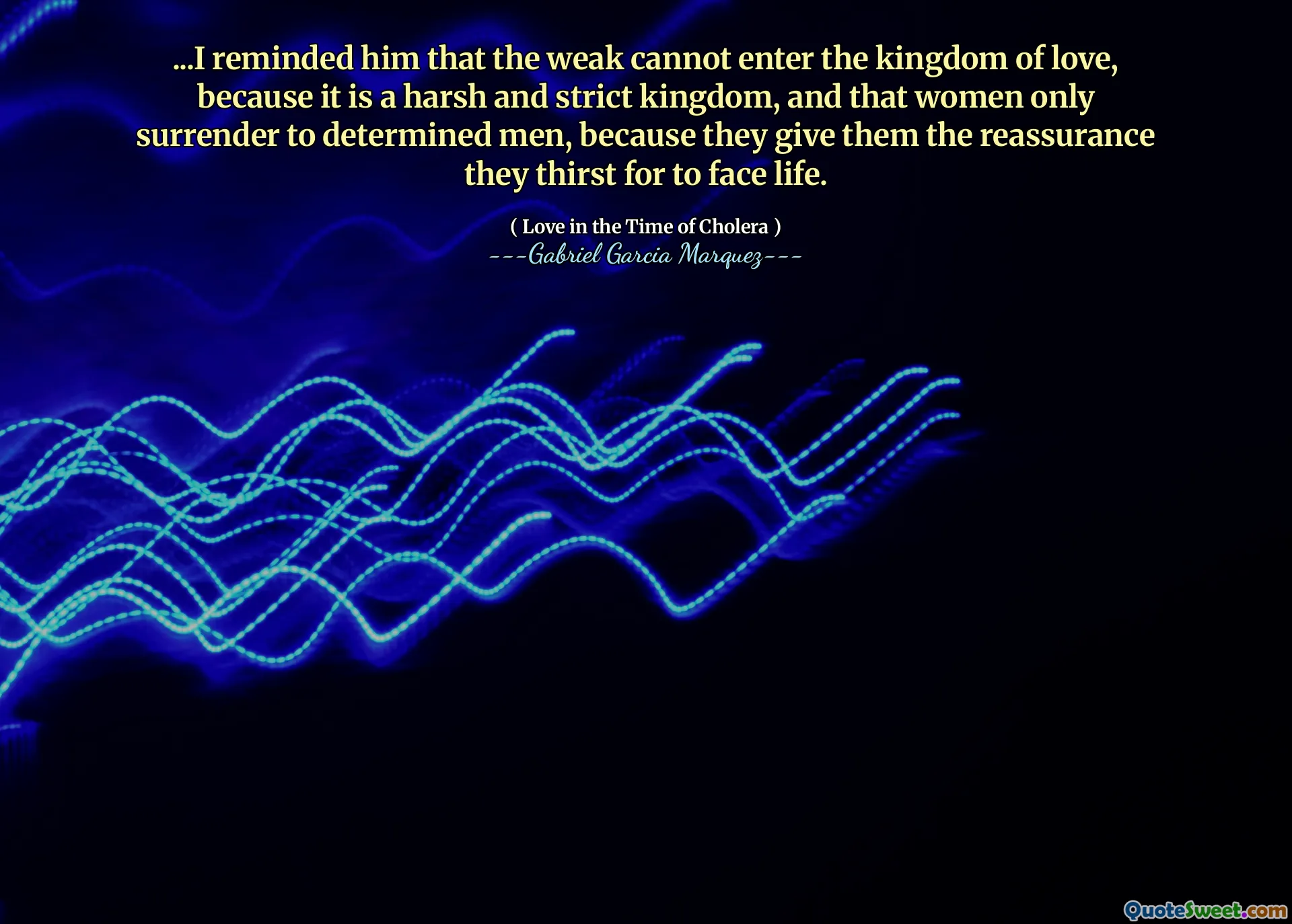 ... Ik herinnerde hem eraan dat de zwakken het koninkrijk van liefde niet kunnen betreden, omdat het een hard en streng koninkrijk is, en dat vrouwen zich alleen overgeven aan vastberaden mannen, omdat ze hen de geruststelling geven waarvoor ze het leven onder ogen zien.