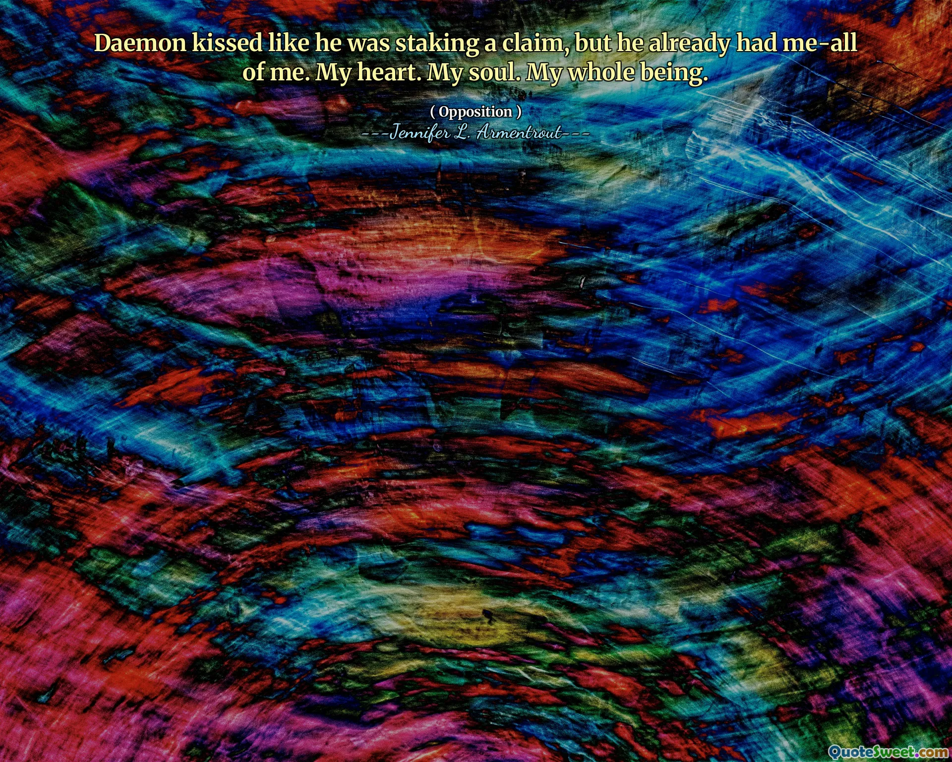 Daemon kissed like he was staking a claim, but he already had me-all of me. My heart. My soul. My whole being.