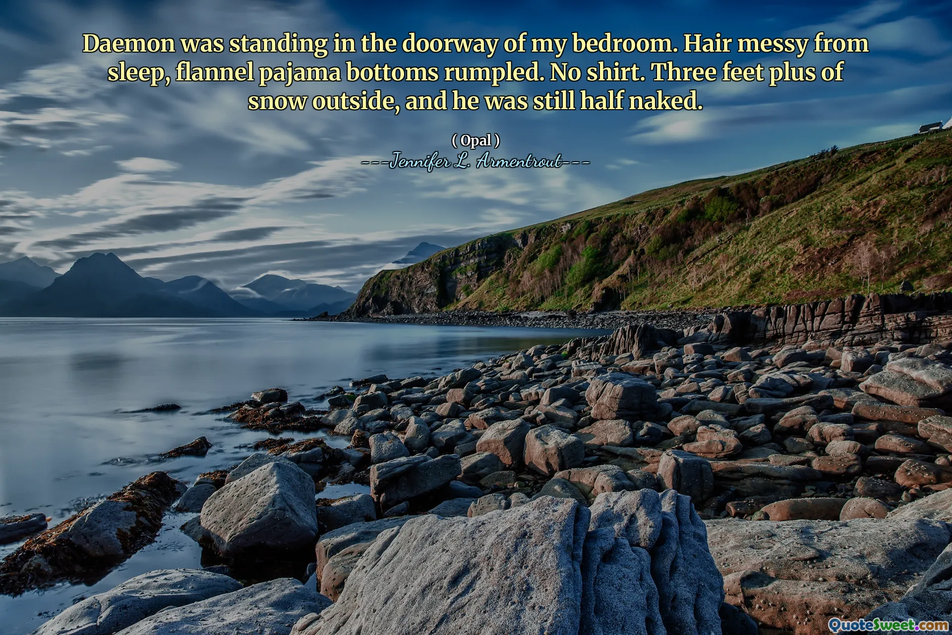 Daemon was standing in the doorway of my bedroom. Hair messy from sleep, flannel pajama bottoms rumpled. No shirt. Three feet plus of snow outside, and he was still half naked.
