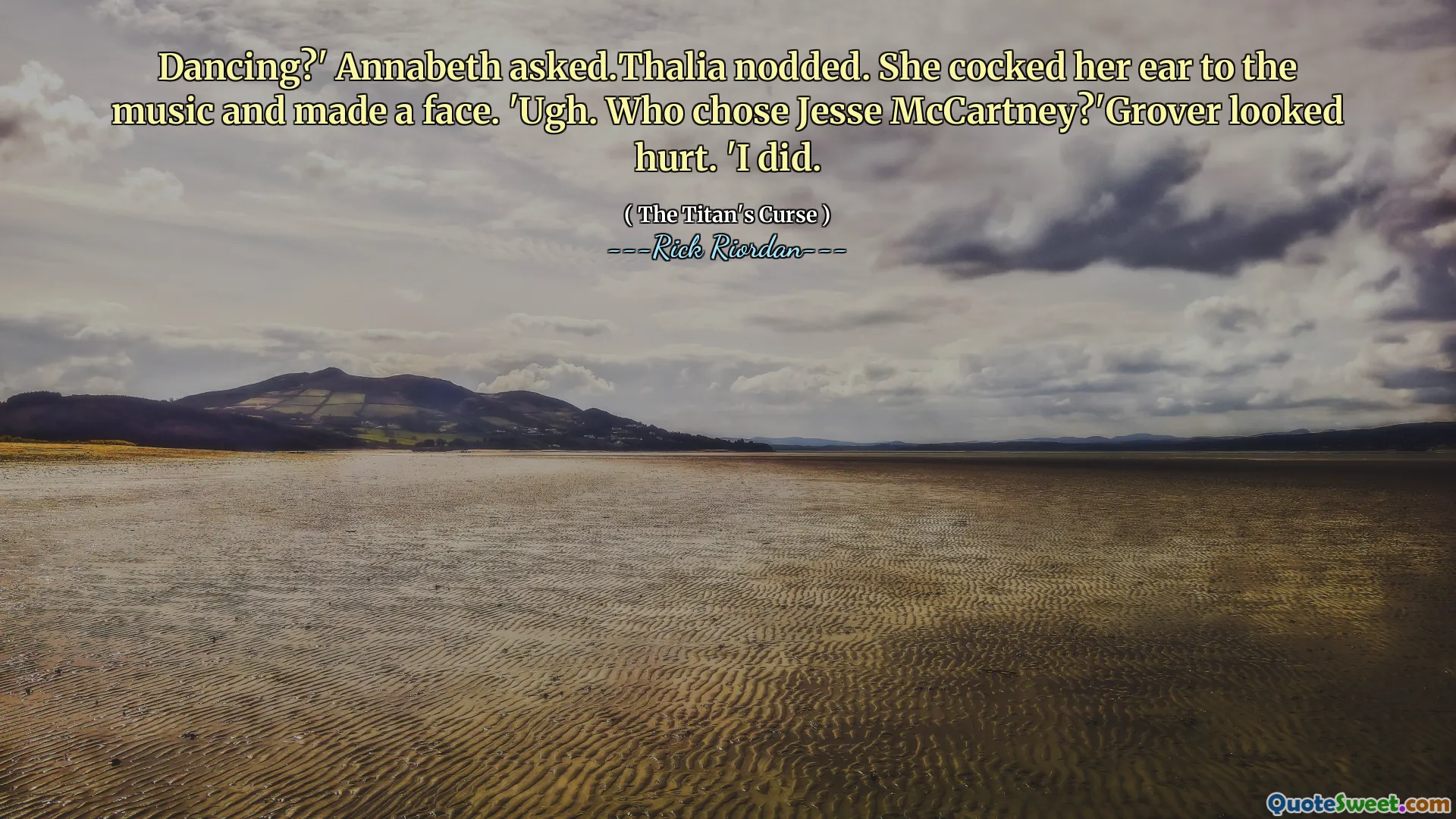 Dancing?' Annabeth asked.Thalia nodded. She cocked her ear to the music and made a face. 'Ugh. Who chose Jesse McCartney?'Grover looked hurt. 'I did.