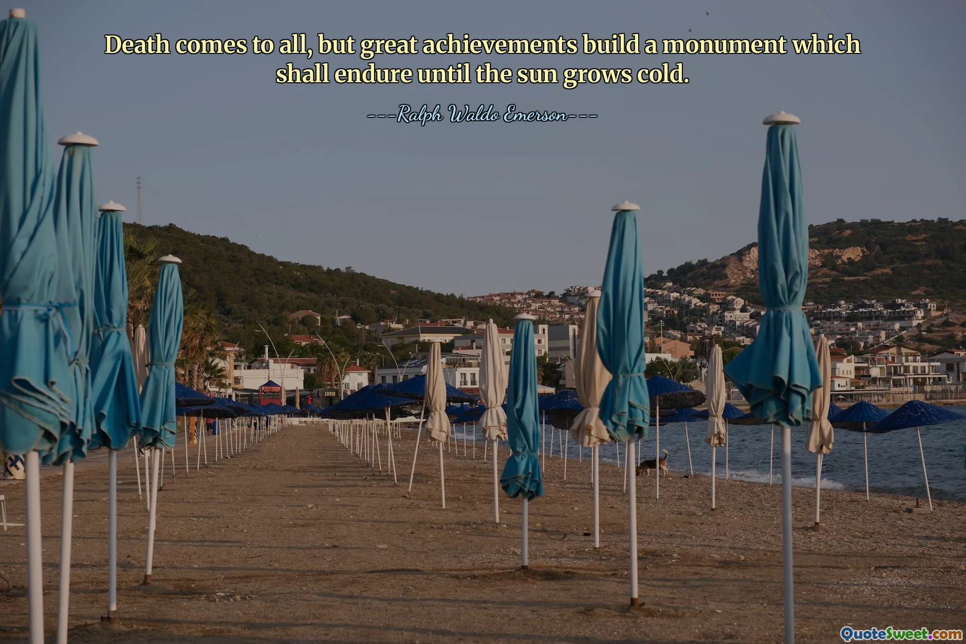 Death comes to all, but great achievements build a monument which shall endure until the sun grows cold.