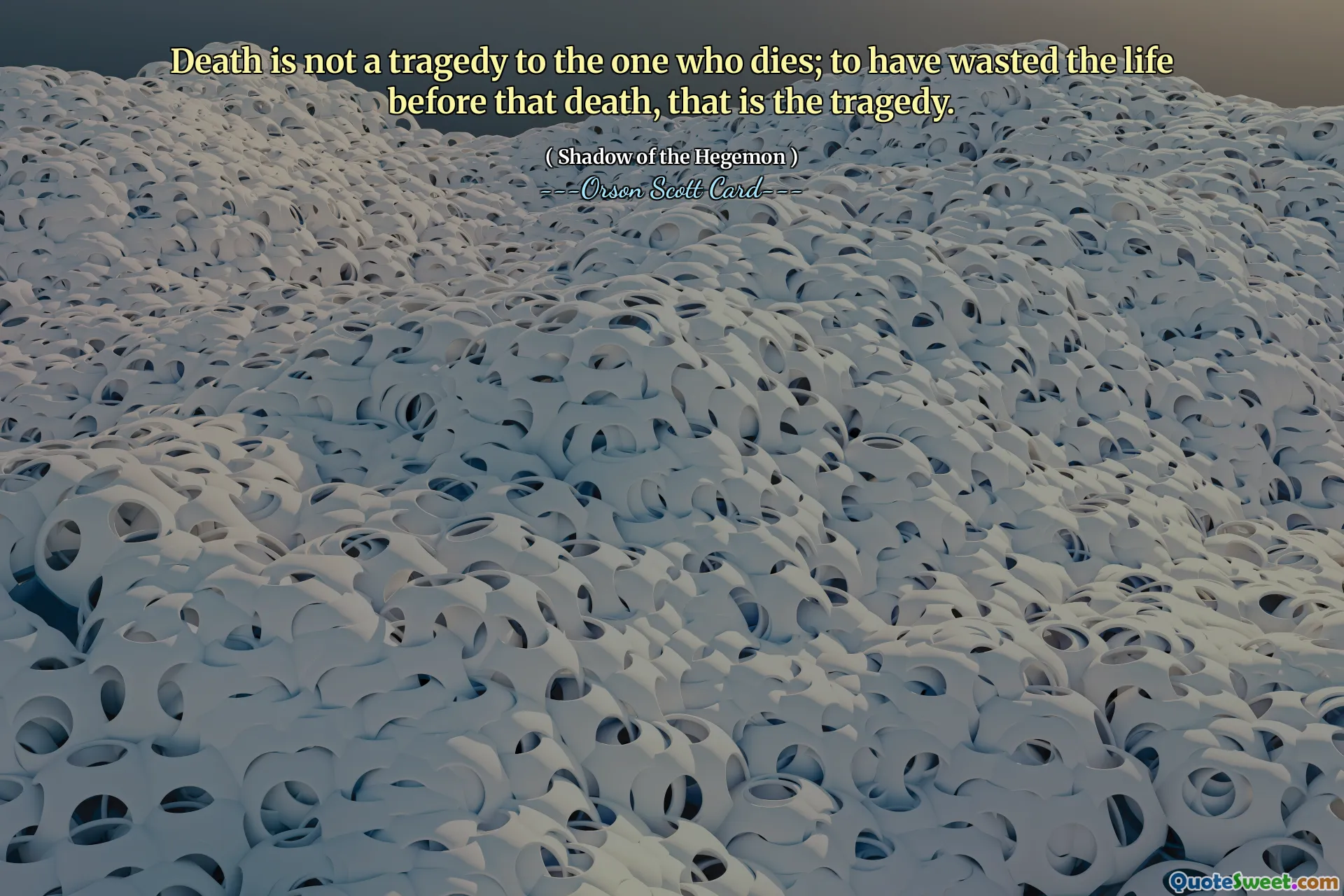 الموت ليس مأساة لمن يموت؛ أن أضيع العمر قبل ذلك الموت، تلك هي المأساة.