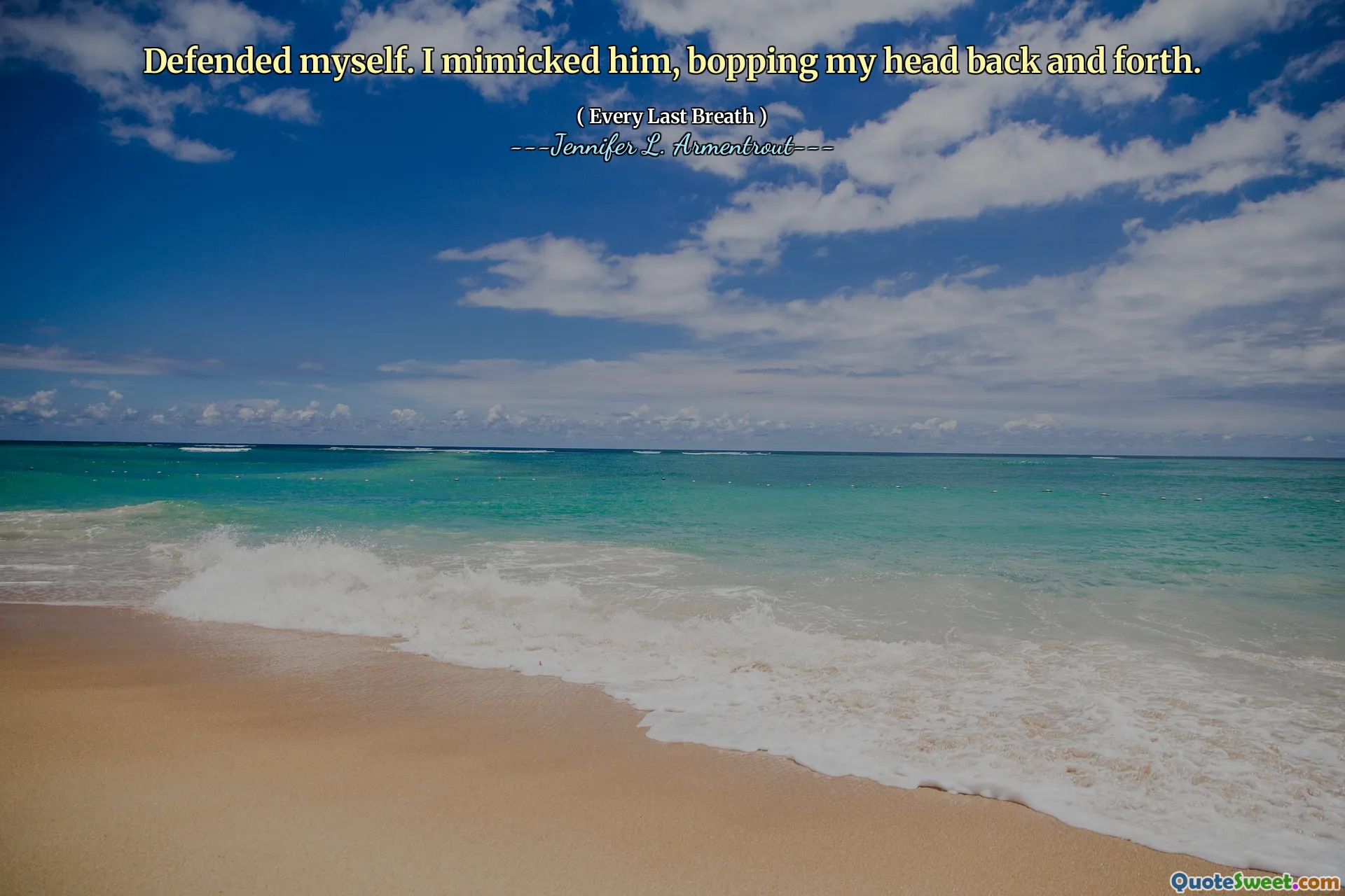 Defended myself. I mimicked him, bopping my head back and forth.