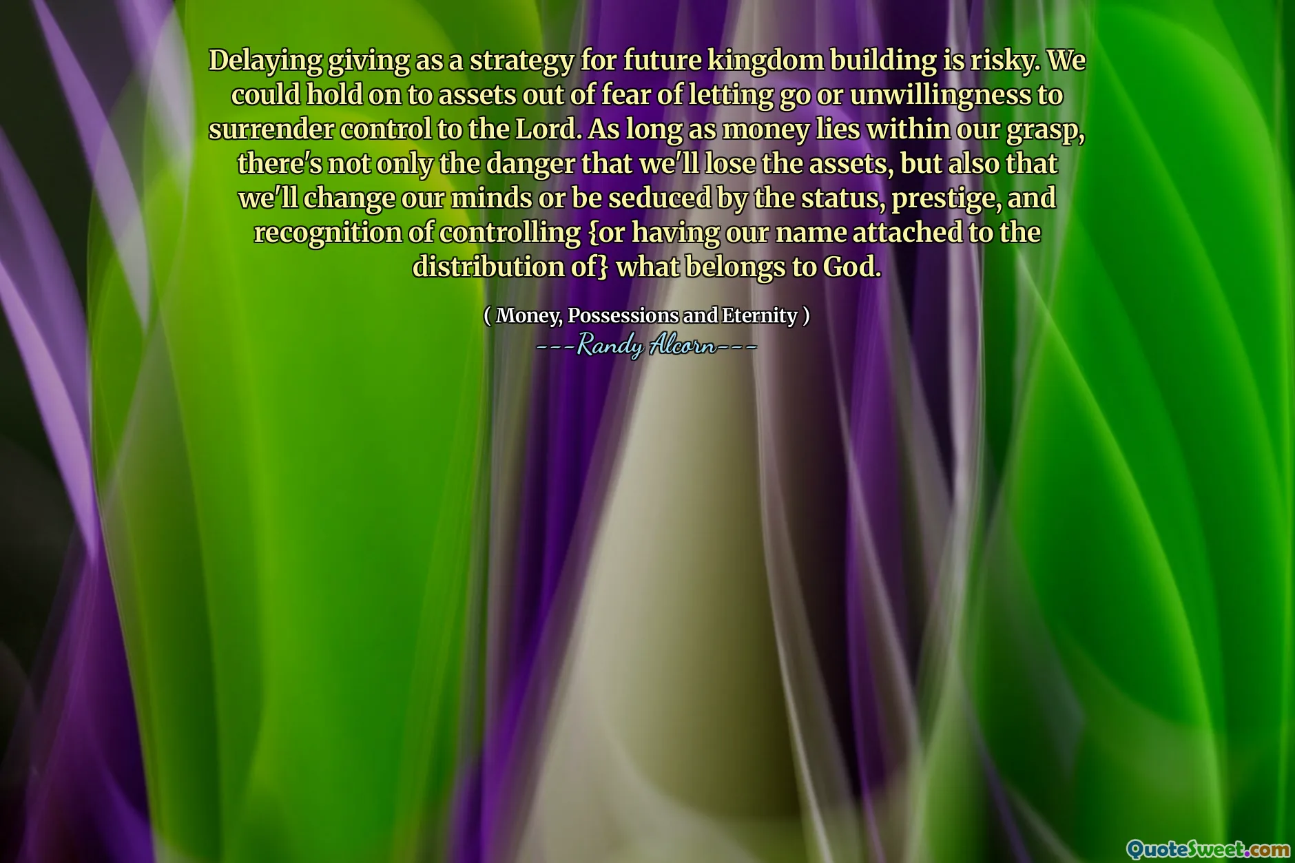 Delaying giving as a strategy for future kingdom building is risky. We could hold on to assets out of fear of letting go or unwillingness to surrender control to the Lord. As long as money lies within our grasp, there's not only the danger that we'll lose the assets, but also that we'll change our minds or be seduced by the status, prestige, and recognition of controlling {or having our name attached to the distribution of} what belongs to God.