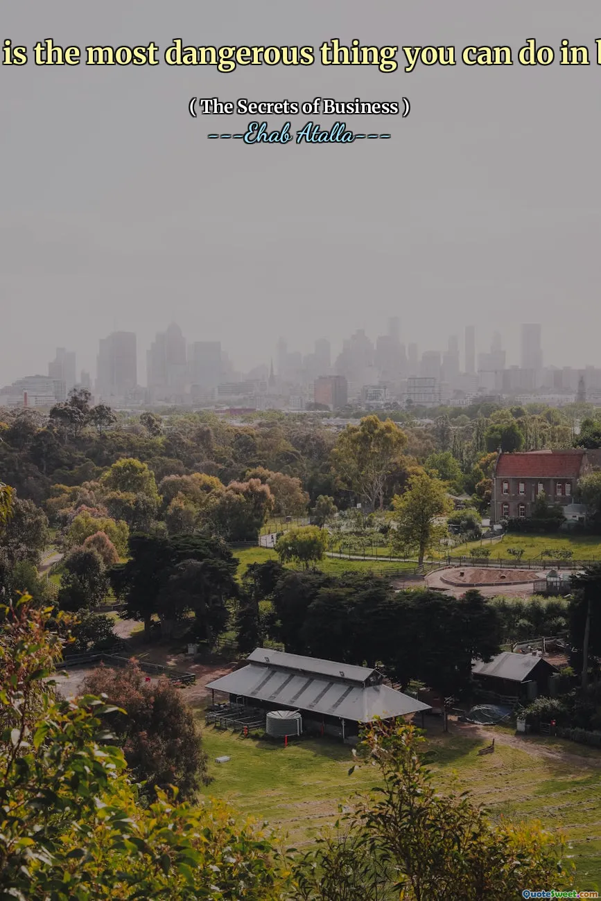 Delaying is the most dangerous thing you can do in business.