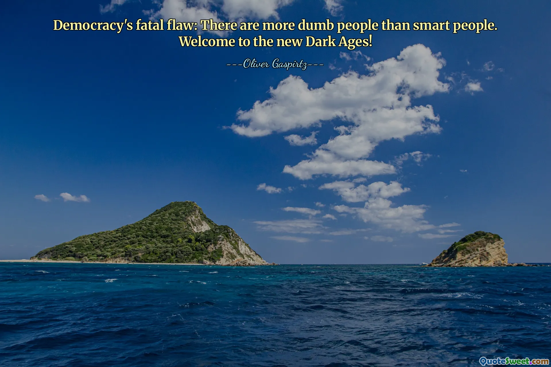 Democracy's fatal flaw: There are more dumb people than smart people. Welcome to the new Dark Ages!