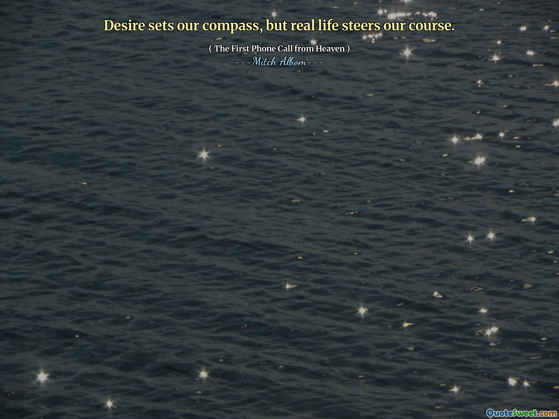 Desire sets our compass, but real life steers our course.