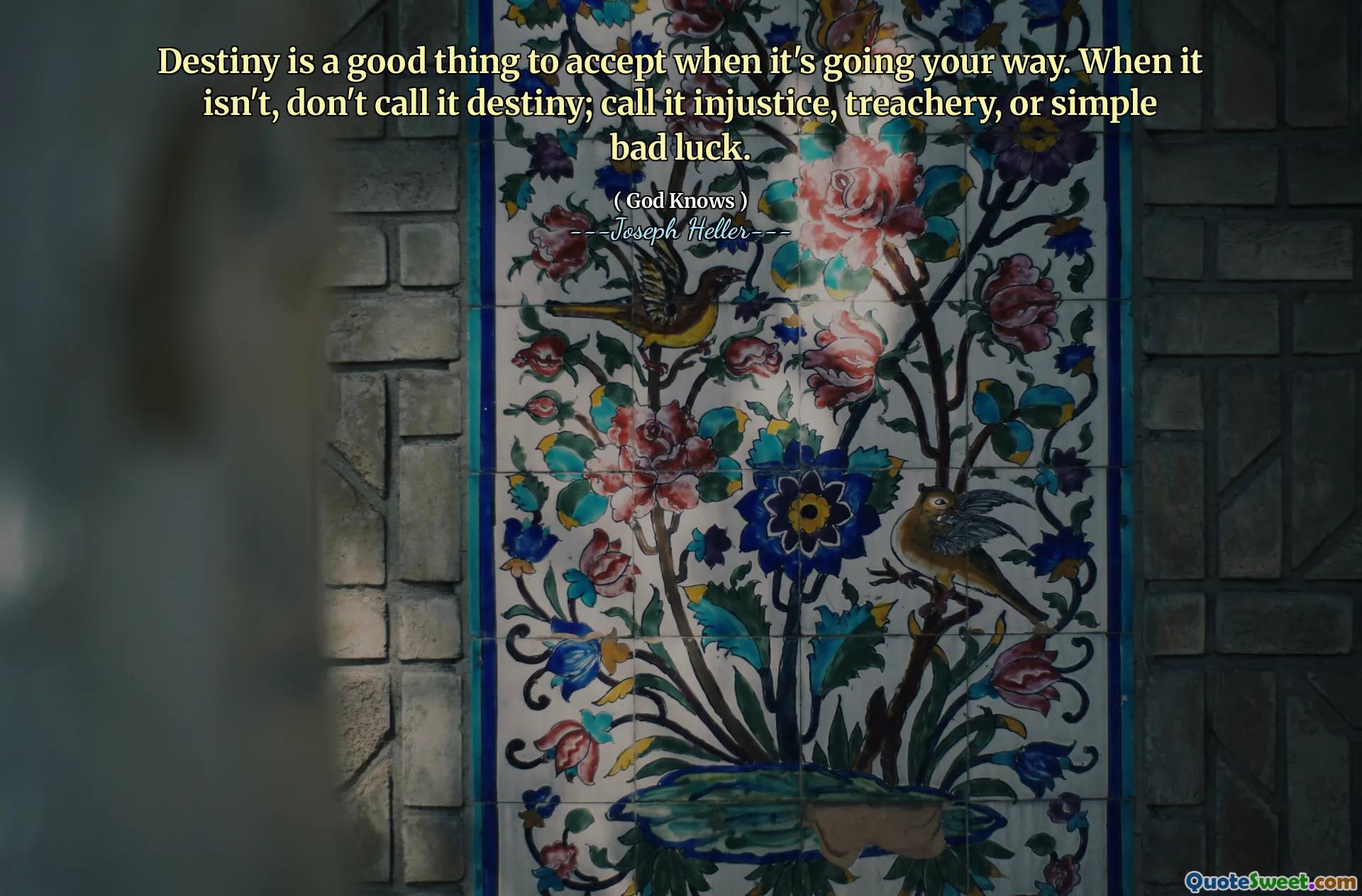 Destiny არის კარგი რამ, რომ მიიღოთ, როდესაც ის მიდის თქვენს გზაზე. როდესაც ეს არ არის, ნუ უწოდებთ მას ბედს; უწოდეთ მას უსამართლობა, ღალატი ან მარტივი ცუდი იღბალი.