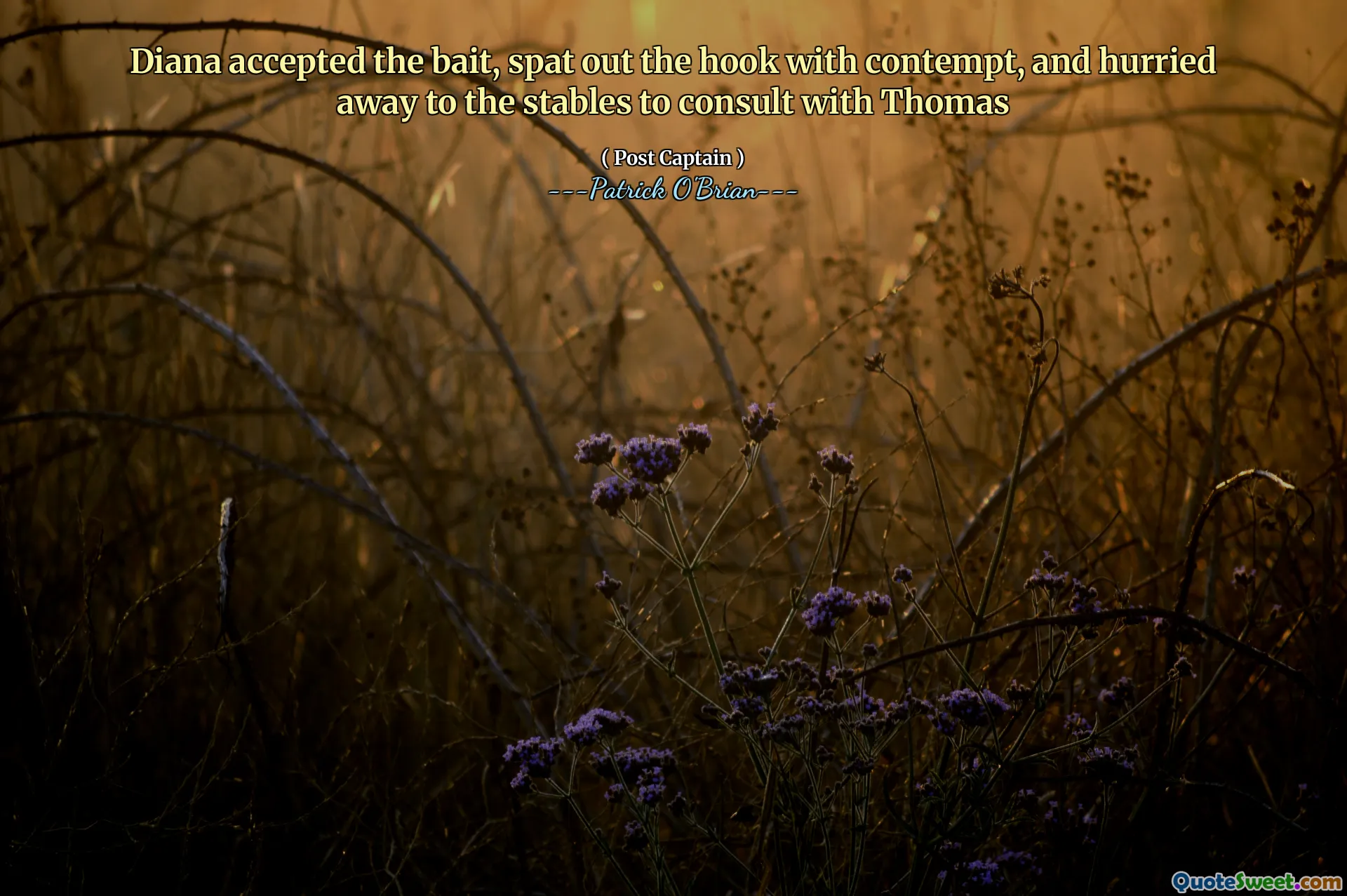 Diana accepted the bait, spat out the hook with contempt, and hurried away to the stables to consult with Thomas