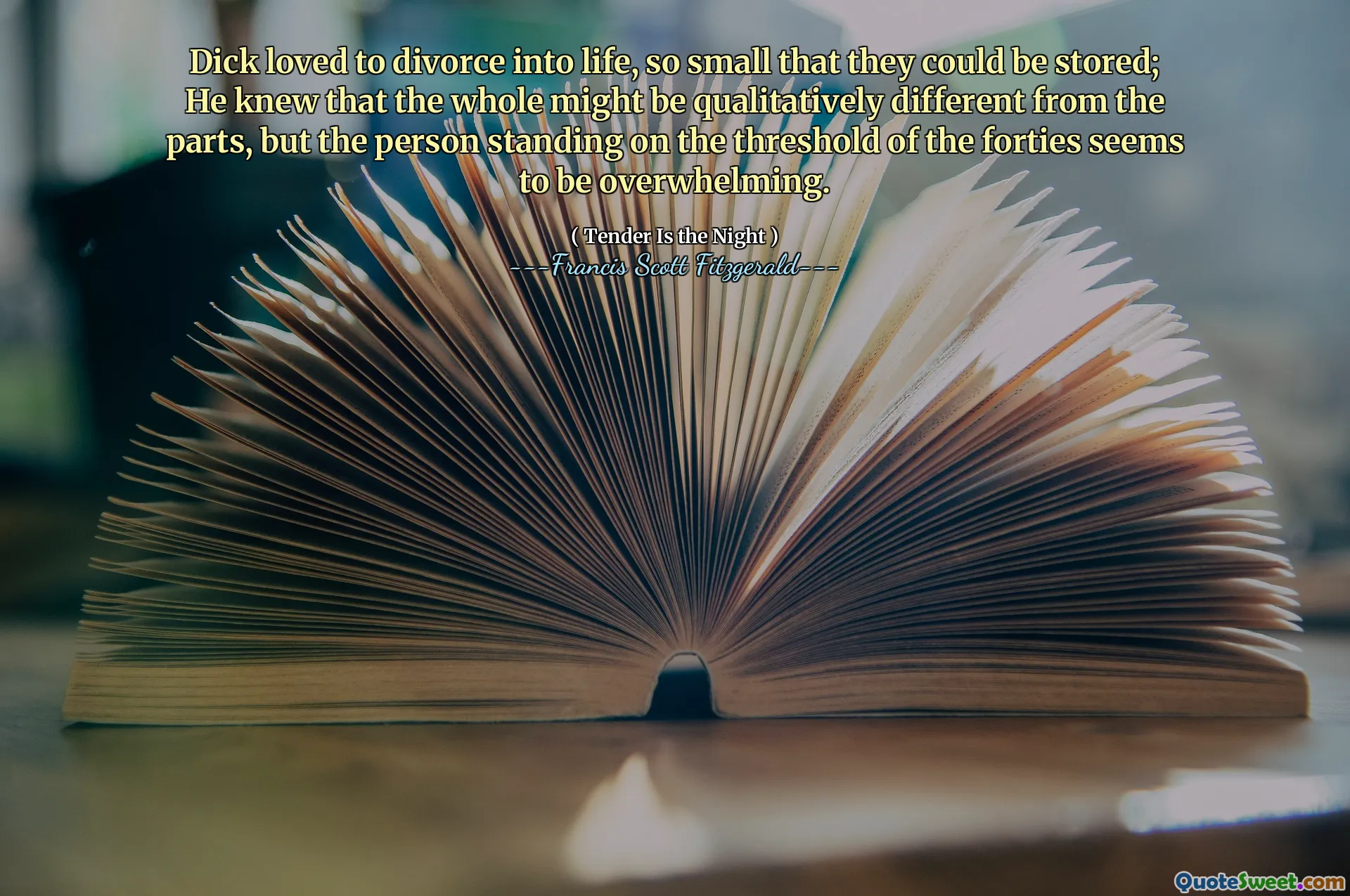 Dick loved to divorce into life, so small that they could be stored; He knew that the whole might be qualitatively different from the parts, but the person standing on the threshold of the forties seems to be overwhelming.