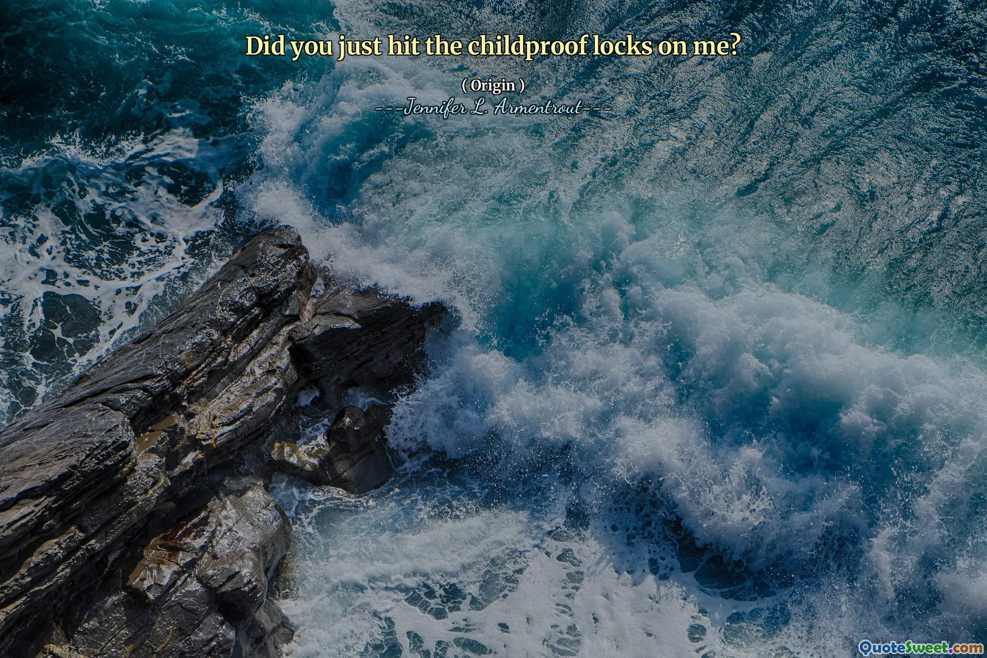 Did you just hit the childproof locks on me?