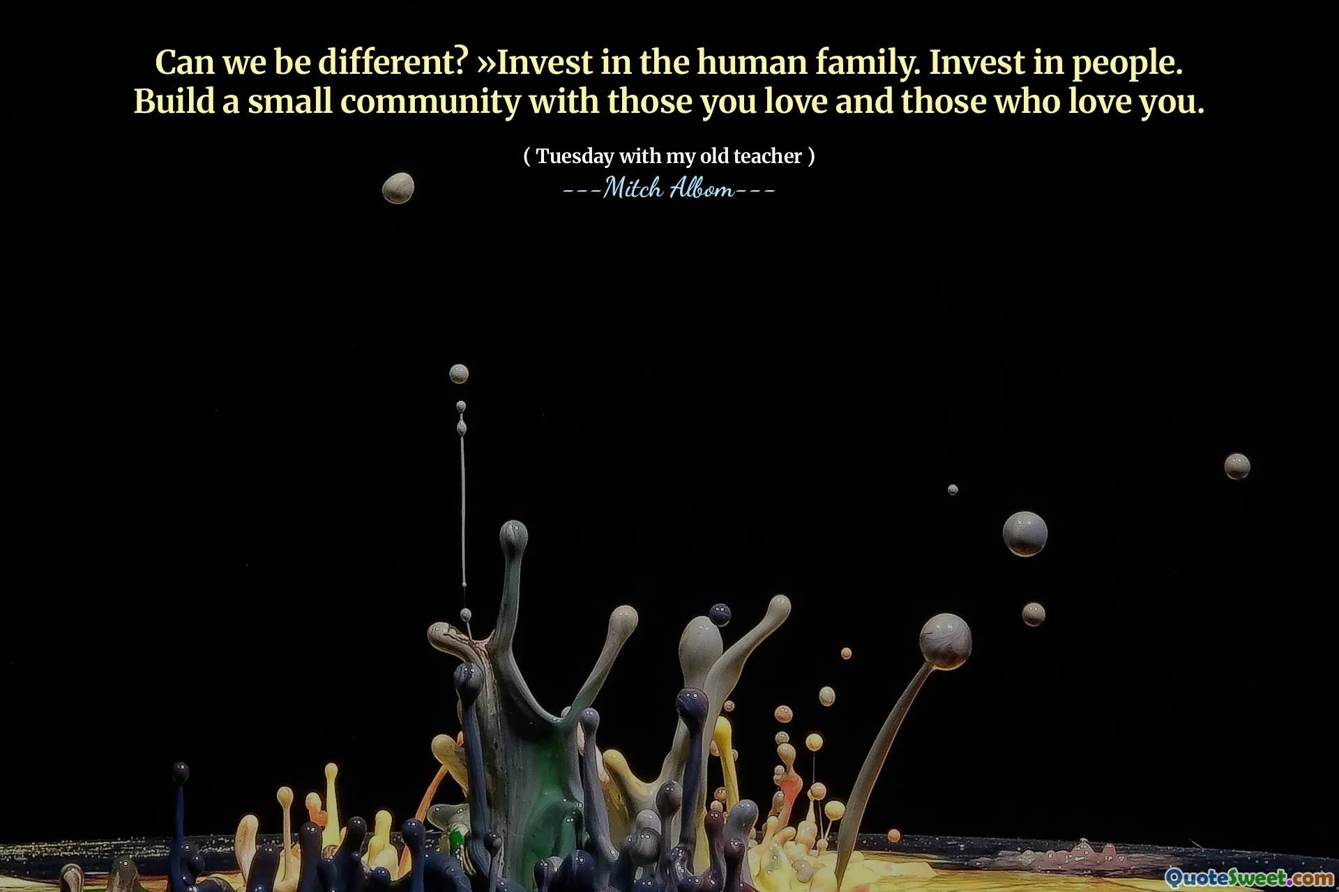 क्या हम अलग हो सकते हैं? »मानव परिवार में निवेश करें। लोगों में निवेश करें। उन लोगों के साथ एक छोटा समुदाय बनाएं जिन्हें आप प्यार करते हैं और जो आपसे प्यार करते हैं।