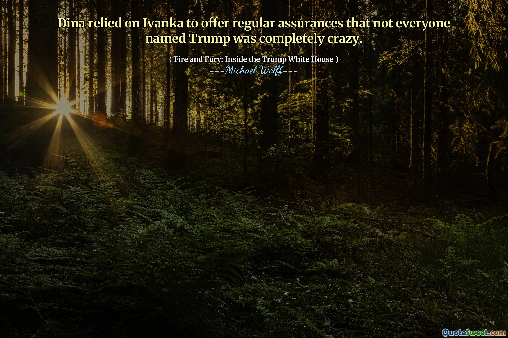 Dina relied on Ivanka to offer regular assurances that not everyone named Trump was completely crazy.