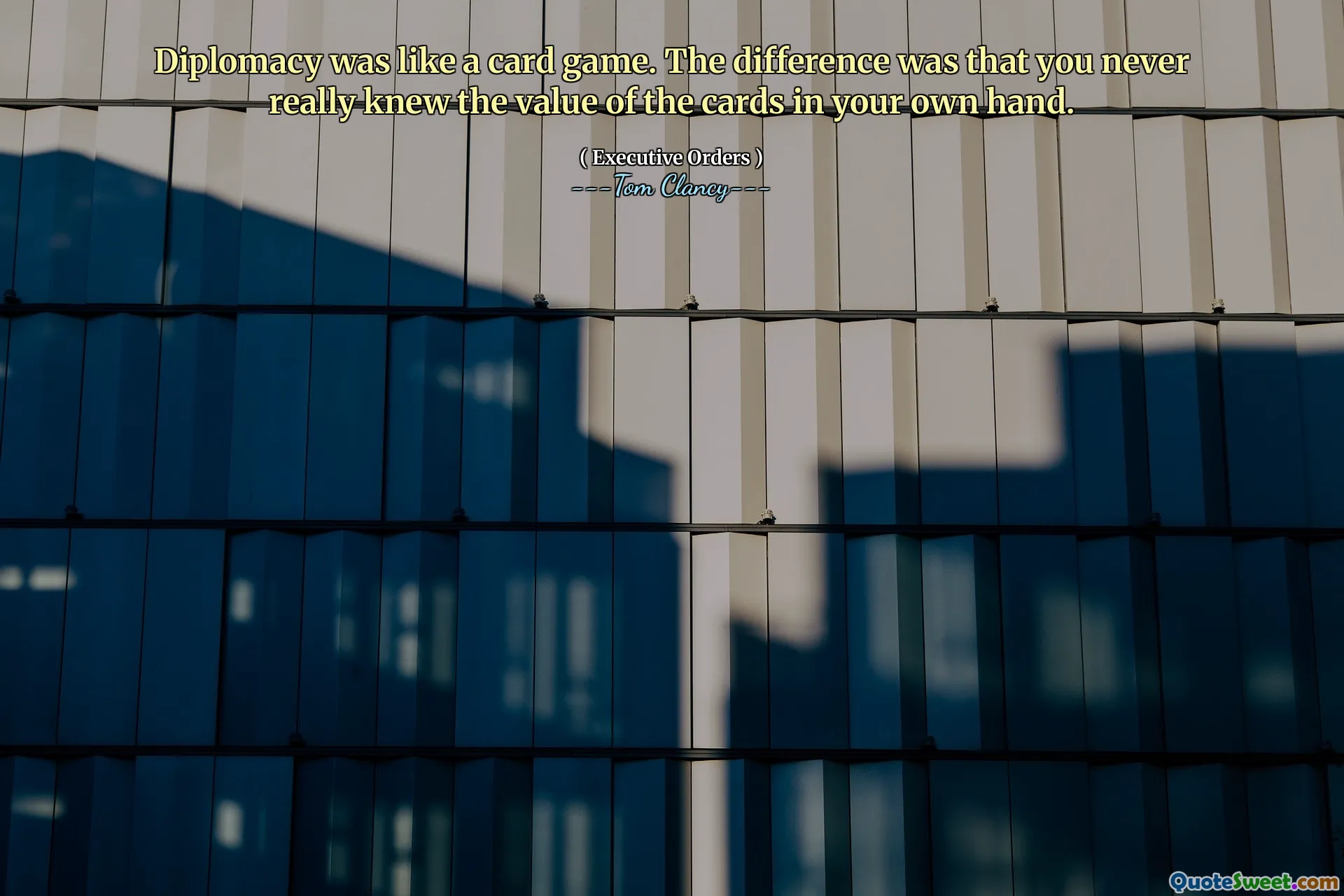 Diplomacy was like a card game. The difference was that you never really knew the value of the cards in your own hand.