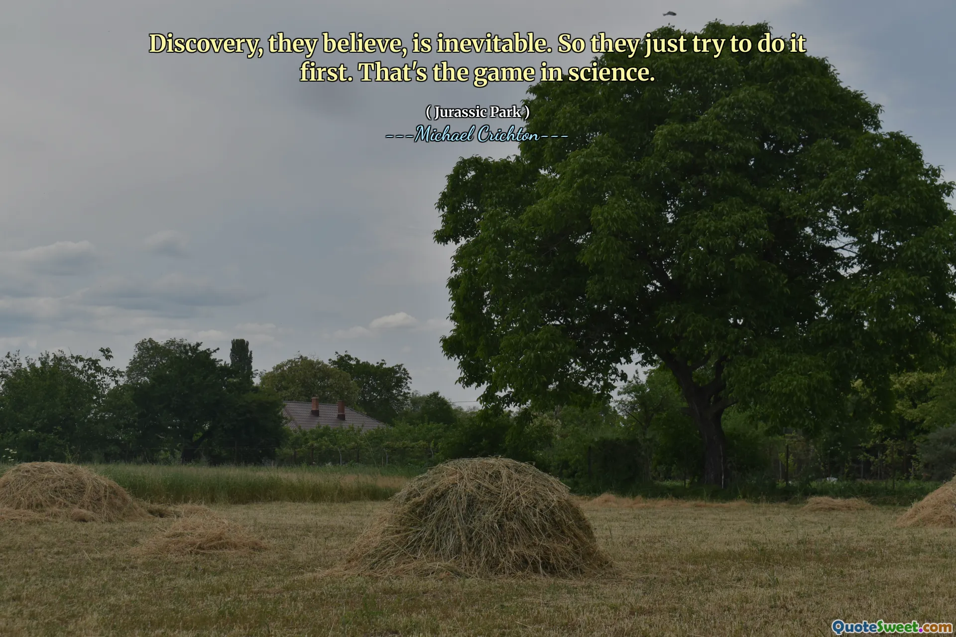 La découverte, selon eux, est inévitable. Alors ils essaient juste de le faire en premier. C'est le jeu en science.