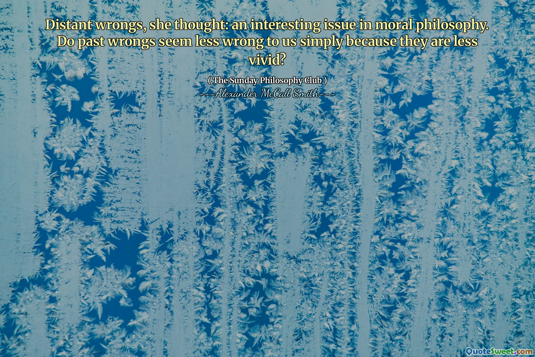 她认为，遥远的错误：道德哲学中的一个有趣的问题。过去的错误对我们来说似乎不那么错误，只是因为它们不那么生动吗？