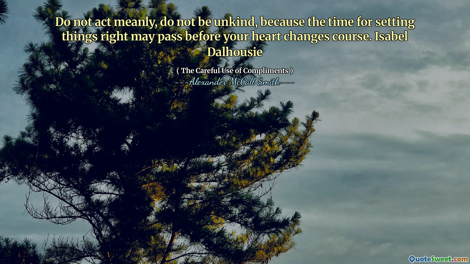 Agera inte meningsfullt, var inte ovänlig, för tiden för att sätta saker rätt kan passera innan ditt hjärta ändrar kursen. Isabel Dalhousie