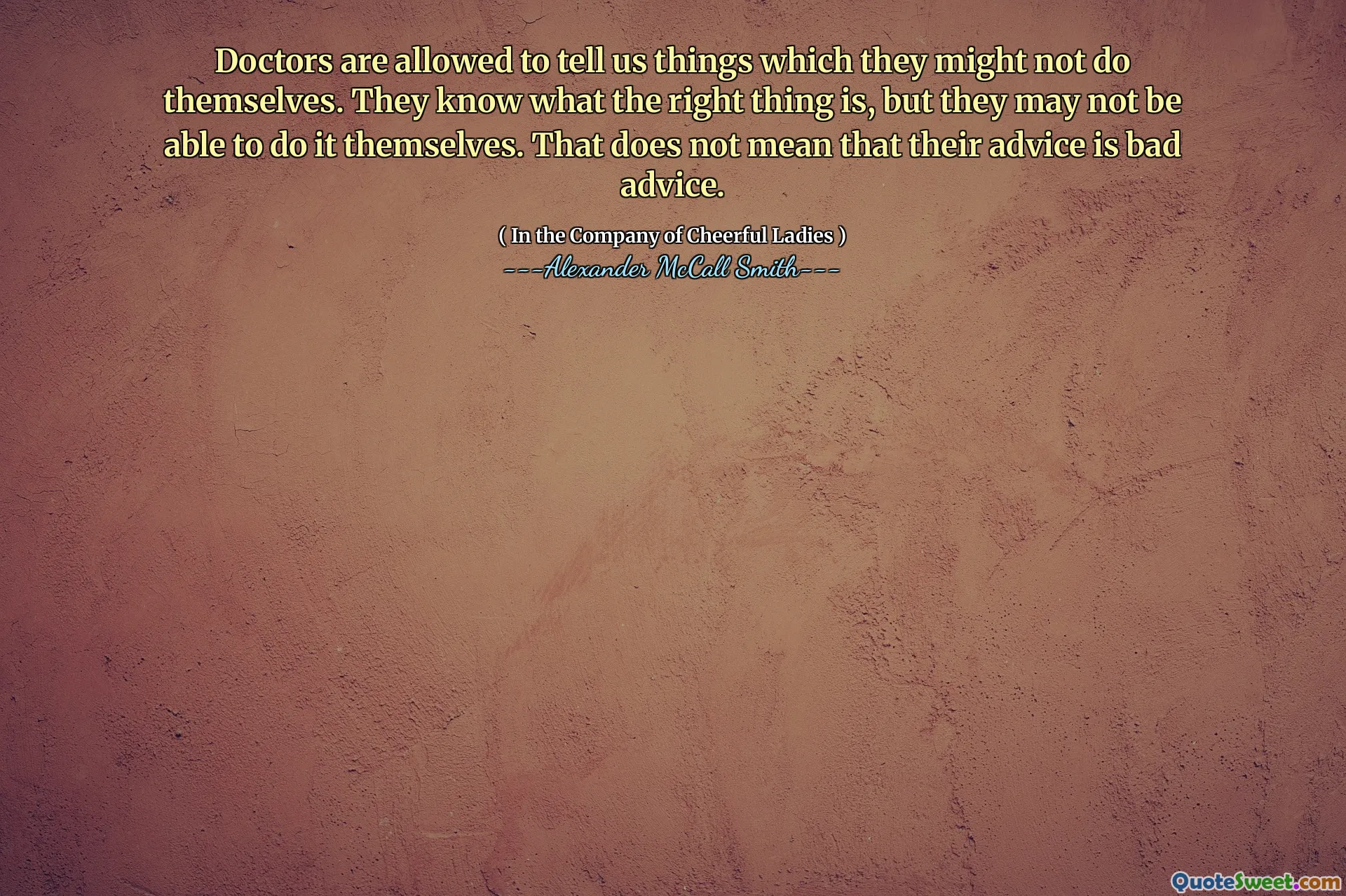 允许医生告诉我们他们可能不做自己做的事情。他们知道正确的事情是什么，但是他们可能无法自己做。这并不意味着他们的建议是不好的建议。