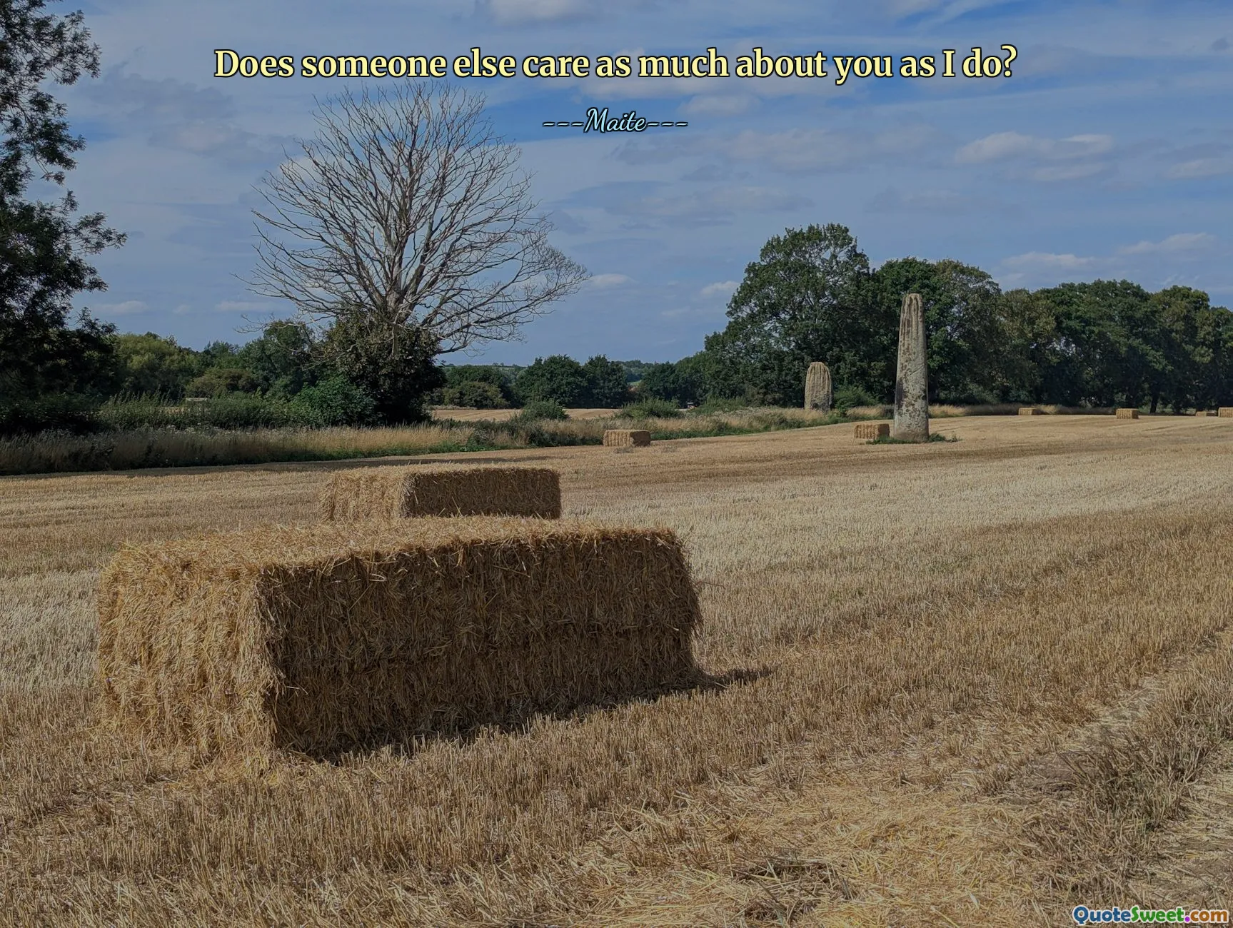 Does someone else care as much about you as I do?