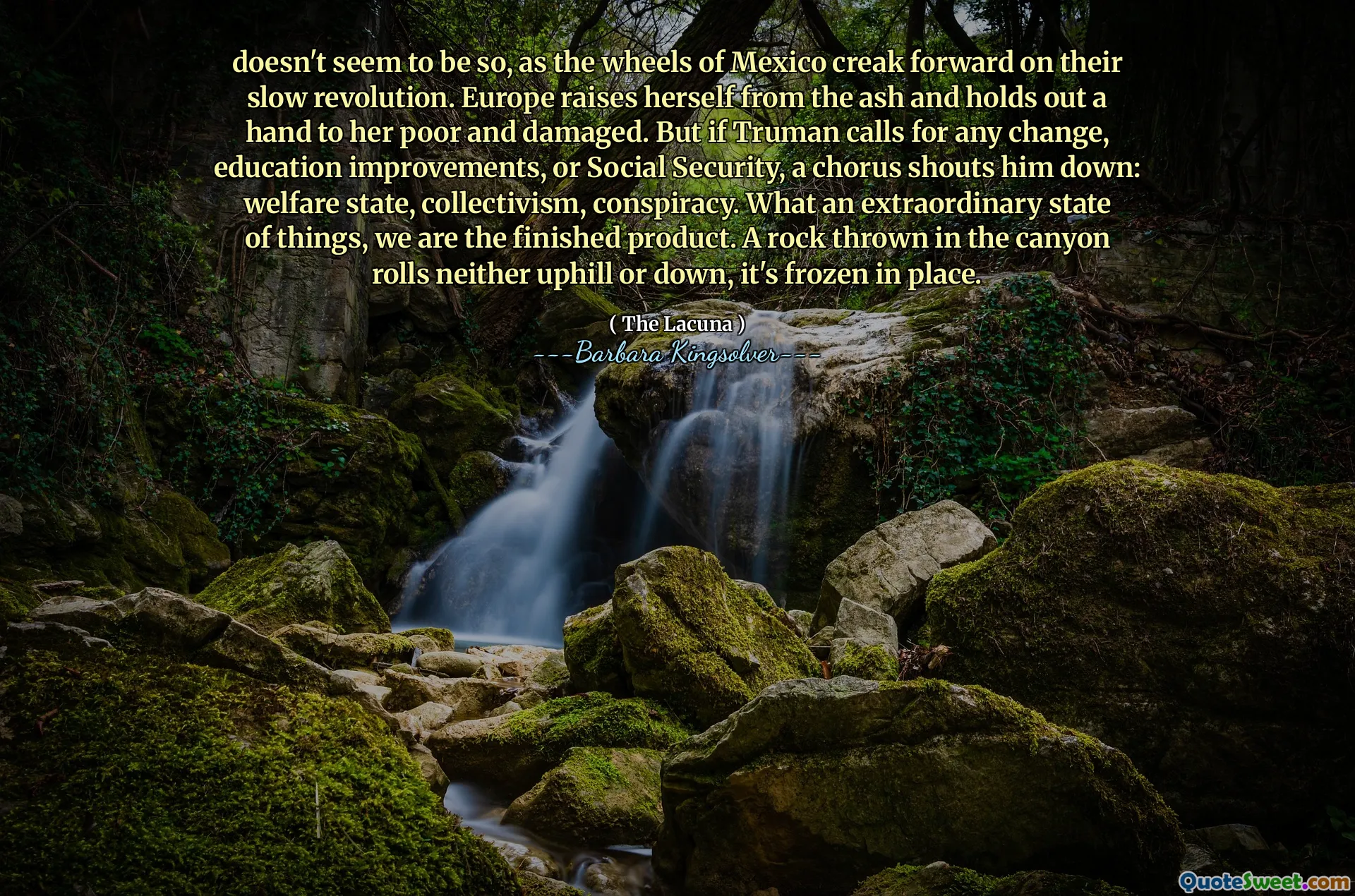 Sepertinya tidak begitu, karena roda Meksiko maju ke depan pada revolusi lambat mereka. Eropa mengangkat dirinya dari abu dan mengulurkan tangan pada miskin dan rusak. Tetapi jika Truman menyerukan perubahan apa pun, perbaikan pendidikan, atau jaminan sosial, sebuah paduan suara berteriak: negara kesejahteraan, kolektivisme, konspirasi. Sungguh keadaan yang luar biasa, kami adalah produk jadi. Sebuah batu yang dilemparkan ke dalam gulungan ngarai tidak menanjak atau turun, beku di tempatnya.